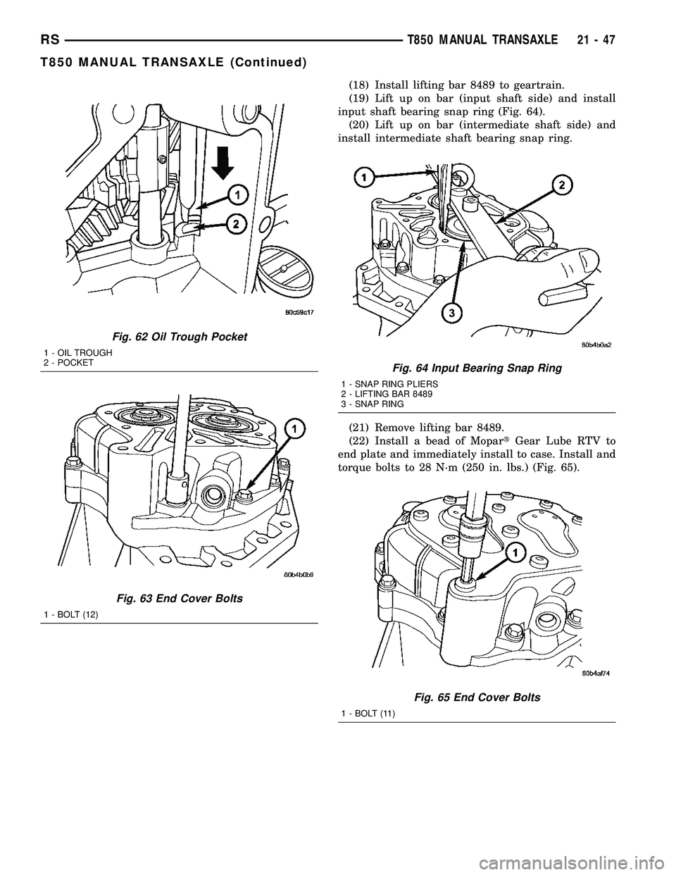 CHRYSLER VOYAGER 2004 Service Manual (18) Install lifting bar 8489 to geartrain.
(19) Lift up on bar (input shaft side) and install
input shaft bearing snap ring (Fig. 64).
(20) Lift up on bar (intermediate shaft side) and
install interm CHRYSLER VOYAGER 2004 Service Manual (18) Install lifting bar 8489 to geartrain.
(19) Lift up on bar (input shaft side) and install
input shaft bearing snap ring (Fig. 64).
(20) Lift up on bar (intermediate shaft side) and
install interm
