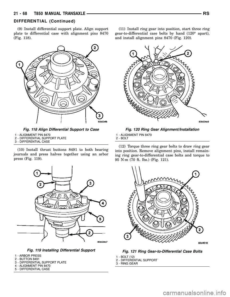CHRYSLER VOYAGER 2004 User Guide (9) Install differential support plate. Align support
plate to differential case with alignment pins 8470
(Fig. 118).
(10) Install thrust buttons 8491 to both bearing
journals and press halves togethe CHRYSLER VOYAGER 2004 User Guide (9) Install differential support plate. Align support
plate to differential case with alignment pins 8470
(Fig. 118).
(10) Install thrust buttons 8491 to both bearing
journals and press halves togethe