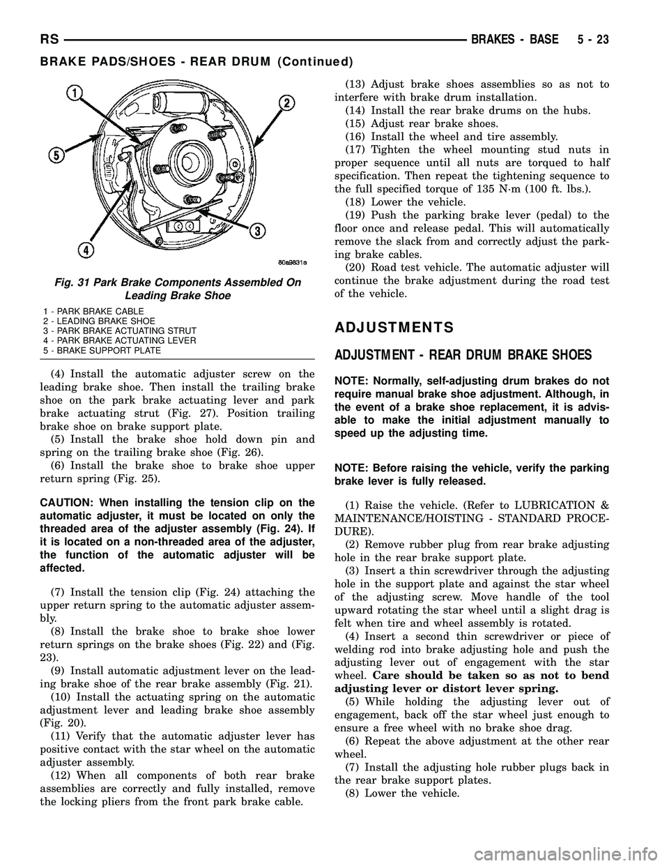 CHRYSLER VOYAGER 2004 Repair Manual (4) Install the automatic adjuster screw on the
leading brake shoe. Then install the trailing brake
shoe on the park brake actuating lever and park
brake actuating strut (Fig. 27). Position trailing
b CHRYSLER VOYAGER 2004 Repair Manual (4) Install the automatic adjuster screw on the
leading brake shoe. Then install the trailing brake
shoe on the park brake actuating lever and park
brake actuating strut (Fig. 27). Position trailing
b