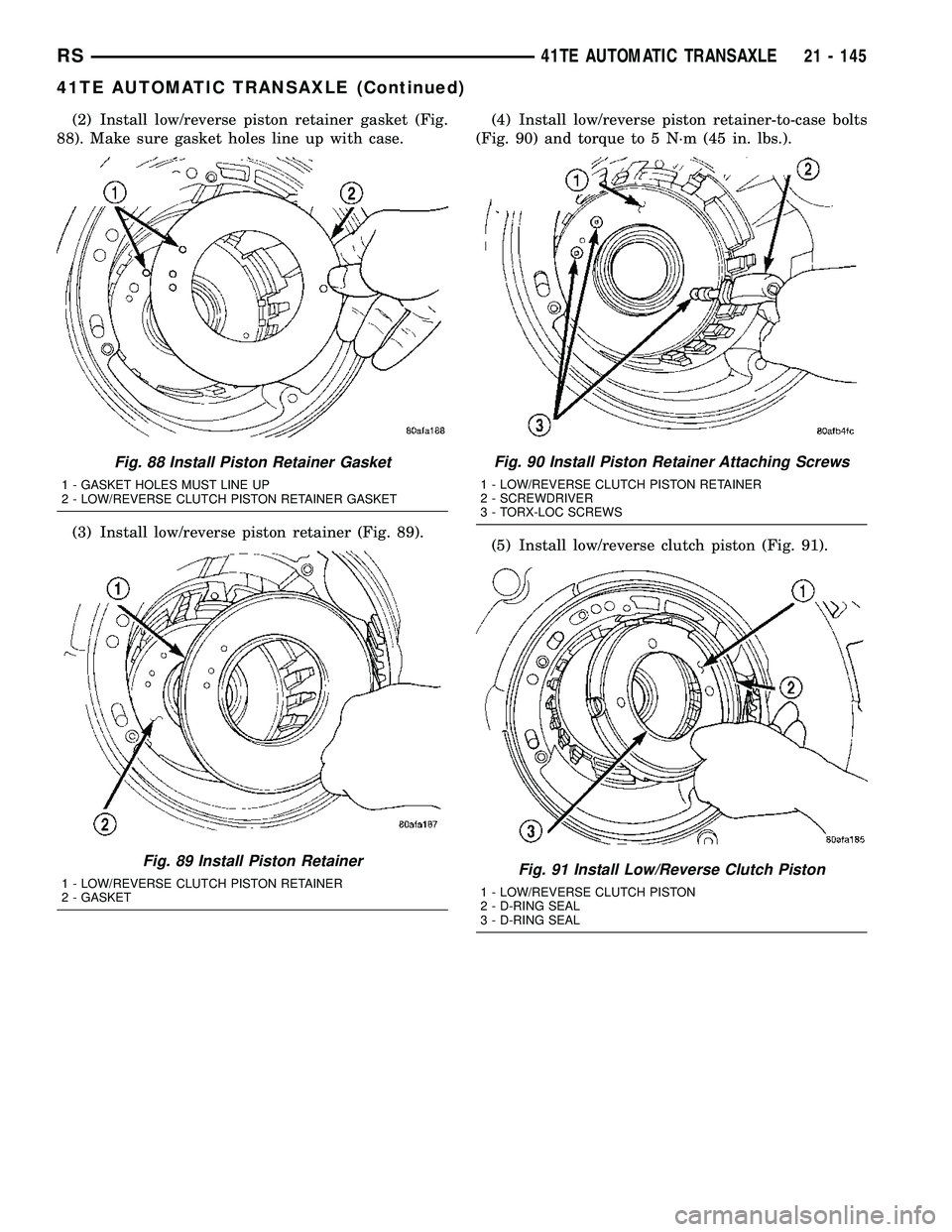 CHRYSLER VOYAGER 2004 Service Manual (2) Install low/reverse piston retainer gasket (Fig.
88). Make sure gasket holes line up with case.
(3) Install low/reverse piston retainer (Fig. 89).(4) Install low/reverse piston retainer-to-case bo CHRYSLER VOYAGER 2004 Service Manual (2) Install low/reverse piston retainer gasket (Fig.
88). Make sure gasket holes line up with case.
(3) Install low/reverse piston retainer (Fig. 89).(4) Install low/reverse piston retainer-to-case bo