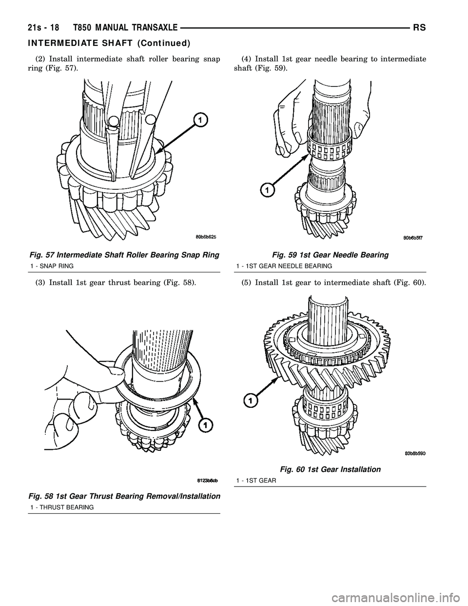 CHRYSLER VOYAGER 2004  Service Manual (2) Install intermediate shaft roller bearing snap
ring (Fig. 57).
(3) Install 1st gear thrust bearing (Fig. 58). (4) Install 1st gear needle bearing to intermediate
shaft (Fig. 59).
(5) Install 1st g