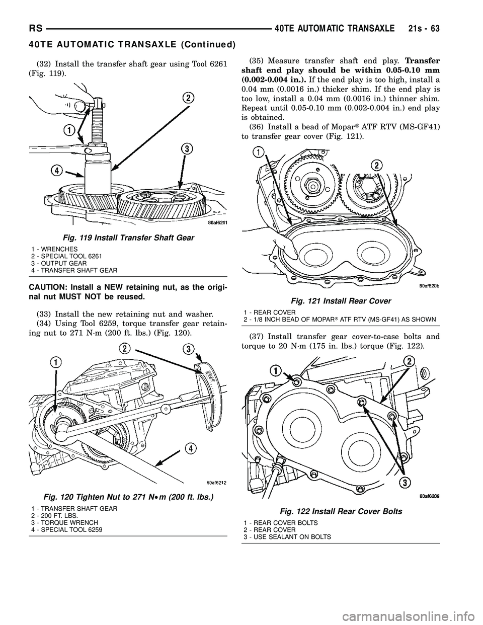 CHRYSLER VOYAGER 2004 Service Manual (32) Install the transfer shaft gear using Tool 6261
(Fig. 119).
CAUTION: Install a NEW retaining nut, as the origi-
nal nut MUST NOT be reused.
(33) Install the new retaining nut and washer.
(34) Usi CHRYSLER VOYAGER 2004 Service Manual (32) Install the transfer shaft gear using Tool 6261
(Fig. 119).
CAUTION: Install a NEW retaining nut, as the origi-
nal nut MUST NOT be reused.
(33) Install the new retaining nut and washer.
(34) Usi