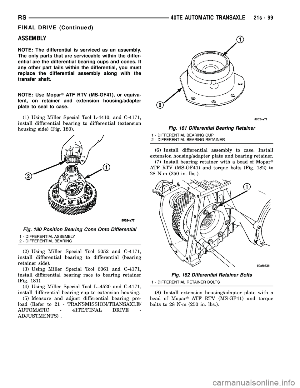 CHRYSLER VOYAGER 2004 Service Manual ASSEMBLY
NOTE: The differential is serviced as an assembly.
The only parts that are serviceable within the differ-
ential are the differential bearing cups and cones. If
any other part fails within th CHRYSLER VOYAGER 2004 Service Manual ASSEMBLY
NOTE: The differential is serviced as an assembly.
The only parts that are serviceable within the differ-
ential are the differential bearing cups and cones. If
any other part fails within th
