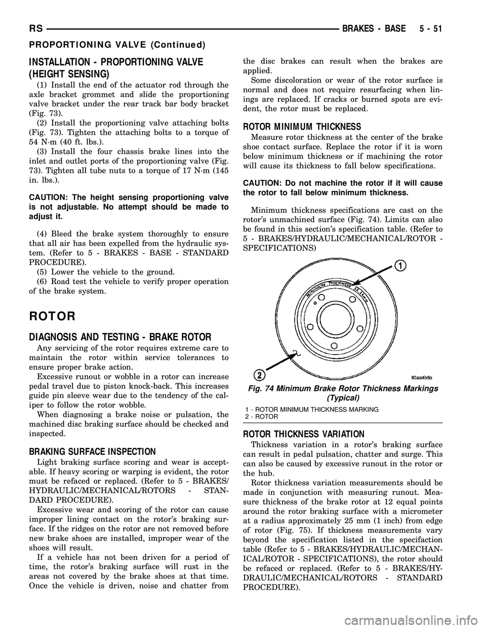 CHRYSLER VOYAGER 2004 Service Manual INSTALLATION - PROPORTIONING VALVE
(HEIGHT SENSING)
(1) Install the end of the actuator rod through the
axle bracket grommet and slide the proportioning
valve bracket under the rear track bar body bra CHRYSLER VOYAGER 2004 Service Manual INSTALLATION - PROPORTIONING VALVE
(HEIGHT SENSING)
(1) Install the end of the actuator rod through the
axle bracket grommet and slide the proportioning
valve bracket under the rear track bar body bra