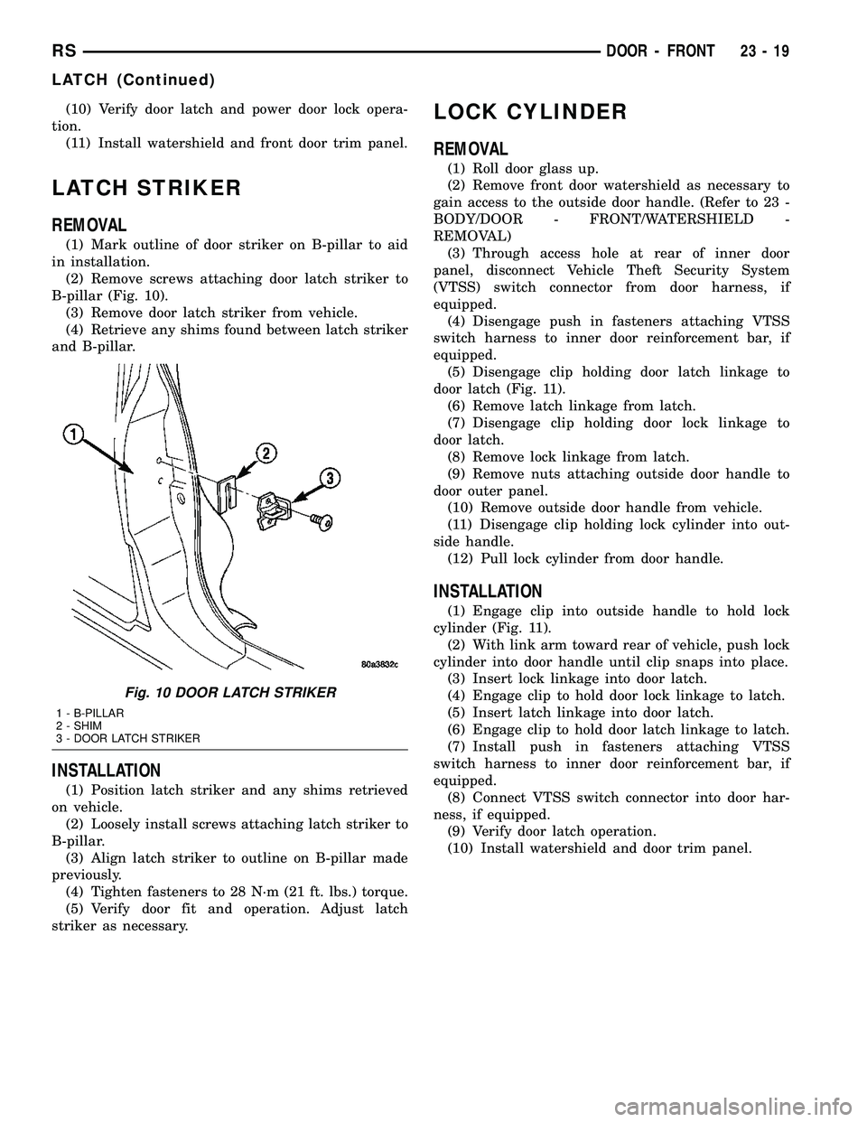 CHRYSLER VOYAGER 2004 Service Manual (10) Verify door latch and power door lock opera-
tion.
(11) Install watershield and front door trim panel.
LATCH STRIKER
REMOVAL
(1) Mark outline of door striker on B-pillar to aid
in installation.
( CHRYSLER VOYAGER 2004 Service Manual (10) Verify door latch and power door lock opera-
tion.
(11) Install watershield and front door trim panel.
LATCH STRIKER
REMOVAL
(1) Mark outline of door striker on B-pillar to aid
in installation.
(