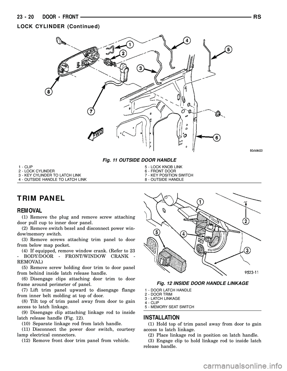CHRYSLER VOYAGER 2004 Workshop Manual TRIM PANEL
REMOVAL
(1) Remove the plug and remove screw attaching
door pull cup to inner door panel.
(2) Remove switch bezel and disconnect power win-
dow/memory switch.
(3) Remove screws attaching tr CHRYSLER VOYAGER 2004 Workshop Manual TRIM PANEL
REMOVAL
(1) Remove the plug and remove screw attaching
door pull cup to inner door panel.
(2) Remove switch bezel and disconnect power win-
dow/memory switch.
(3) Remove screws attaching tr