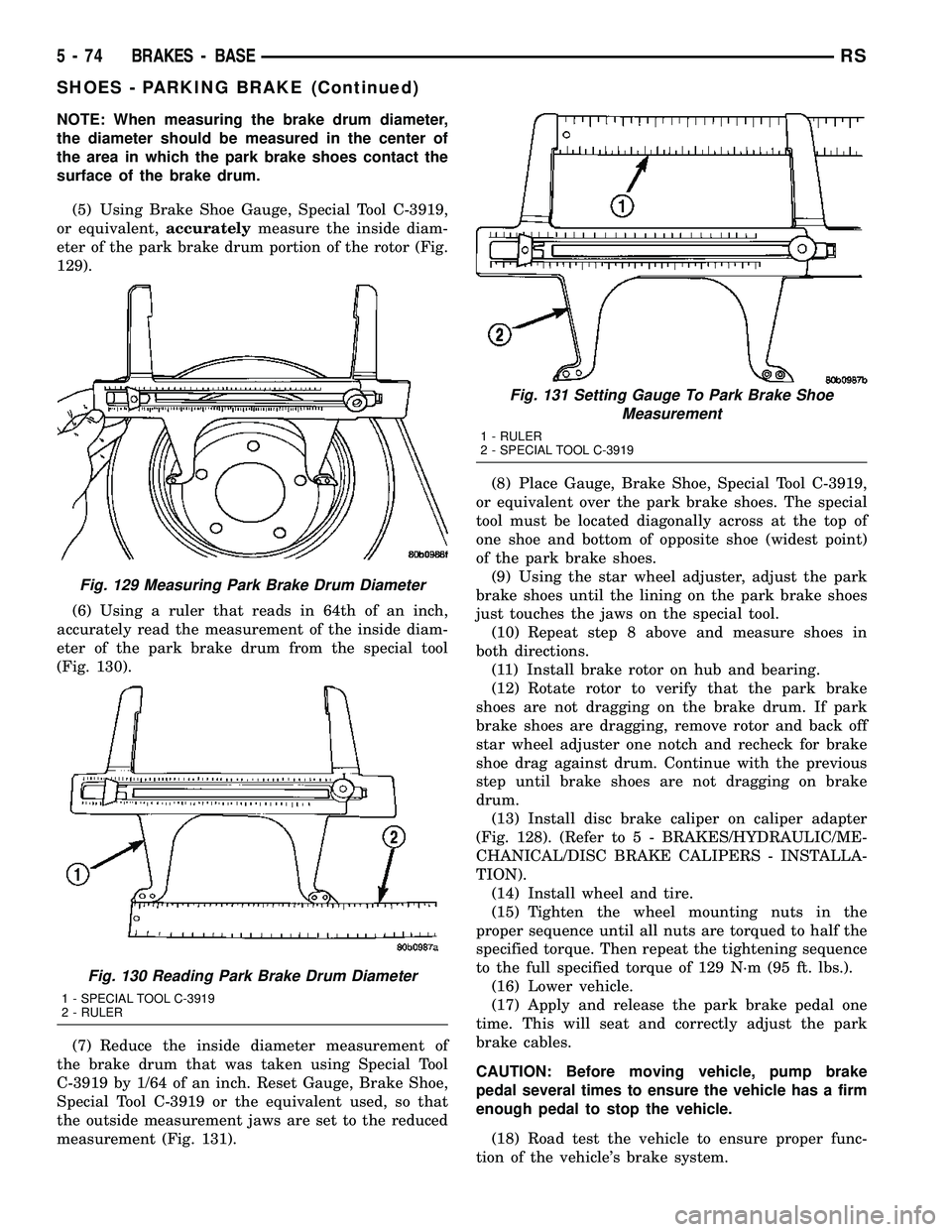 CHRYSLER VOYAGER 2004 Manual Online NOTE: When measuring the brake drum diameter,
the diameter should be measured in the center of
the area in which the park brake shoes contact the
surface of the brake drum.
(5) Using Brake Shoe Gauge, CHRYSLER VOYAGER 2004 Manual Online NOTE: When measuring the brake drum diameter,
the diameter should be measured in the center of
the area in which the park brake shoes contact the
surface of the brake drum.
(5) Using Brake Shoe Gauge,
