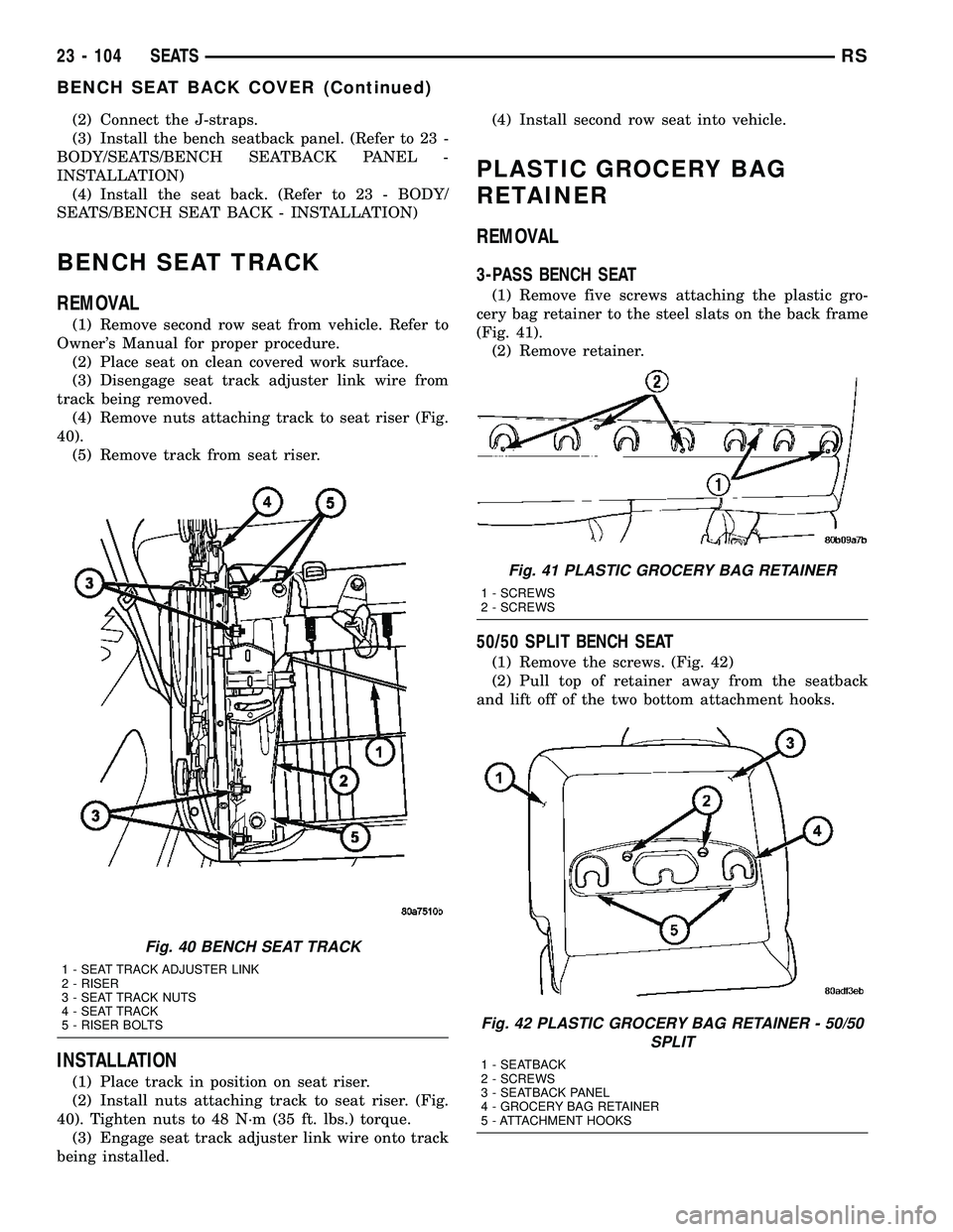 CHRYSLER VOYAGER 2004 Service Manual (2) Connect the J-straps.
(3) Install the bench seatback panel. (Refer to 23 -
BODY/SEATS/BENCH SEATBACK PANEL -
INSTALLATION)
(4) Install the seat back. (Refer to 23 - BODY/
SEATS/BENCH SEAT BACK - I CHRYSLER VOYAGER 2004 Service Manual (2) Connect the J-straps.
(3) Install the bench seatback panel. (Refer to 23 -
BODY/SEATS/BENCH SEATBACK PANEL -
INSTALLATION)
(4) Install the seat back. (Refer to 23 - BODY/
SEATS/BENCH SEAT BACK - I