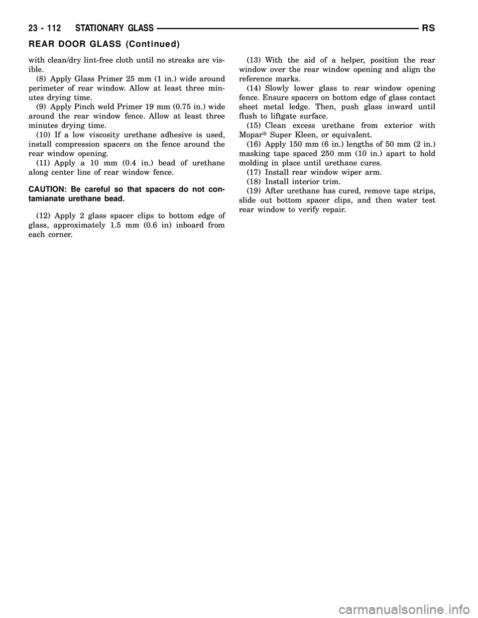 CHRYSLER VOYAGER 2004 Repair Manual with clean/dry lint-free cloth until no streaks are vis-
ible.
(8) Apply Glass Primer 25 mm (1 in.) wide around
perimeter of rear window. Allow at least three min-
utes drying time.
(9) Apply Pinch we CHRYSLER VOYAGER 2004 Repair Manual with clean/dry lint-free cloth until no streaks are vis-
ible.
(8) Apply Glass Primer 25 mm (1 in.) wide around
perimeter of rear window. Allow at least three min-
utes drying time.
(9) Apply Pinch we
