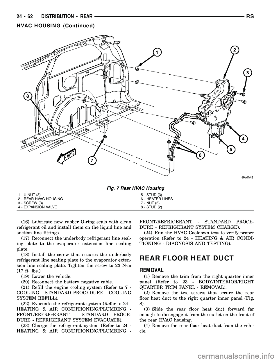 CHRYSLER VOYAGER 2004 Service Manual (16) Lubricate new rubber O-ring seals with clean
refrigerant oil and install them on the liquid line and
suction line fittings.
(17) Reconnect the underbody refrigerant line seal-
ing plate to the ev CHRYSLER VOYAGER 2004 Service Manual (16) Lubricate new rubber O-ring seals with clean
refrigerant oil and install them on the liquid line and
suction line fittings.
(17) Reconnect the underbody refrigerant line seal-
ing plate to the ev