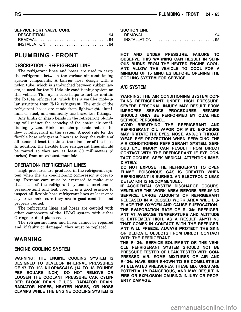 CHRYSLER VOYAGER 2004 Service Manual SERVICE PORT VALVE CORE
DESCRIPTION.........................94
REMOVAL.............................94
INSTALLATION.........................94SUCTION LINE
REMOVAL.............................94
INSTALL CHRYSLER VOYAGER 2004 Service Manual SERVICE PORT VALVE CORE
DESCRIPTION.........................94
REMOVAL.............................94
INSTALLATION.........................94SUCTION LINE
REMOVAL.............................94
INSTALL