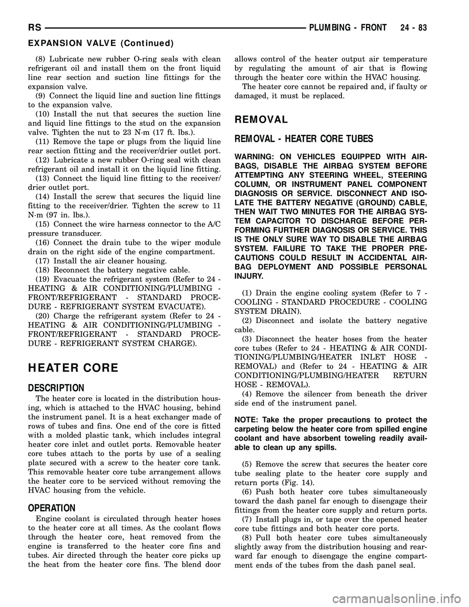 CHRYSLER VOYAGER 2004 Service Manual (8) Lubricate new rubber O-ring seals with clean
refrigerant oil and install them on the front liquid
line rear section and suction line fittings for the
expansion valve.
(9) Connect the liquid line a CHRYSLER VOYAGER 2004 Service Manual (8) Lubricate new rubber O-ring seals with clean
refrigerant oil and install them on the front liquid
line rear section and suction line fittings for the
expansion valve.
(9) Connect the liquid line a