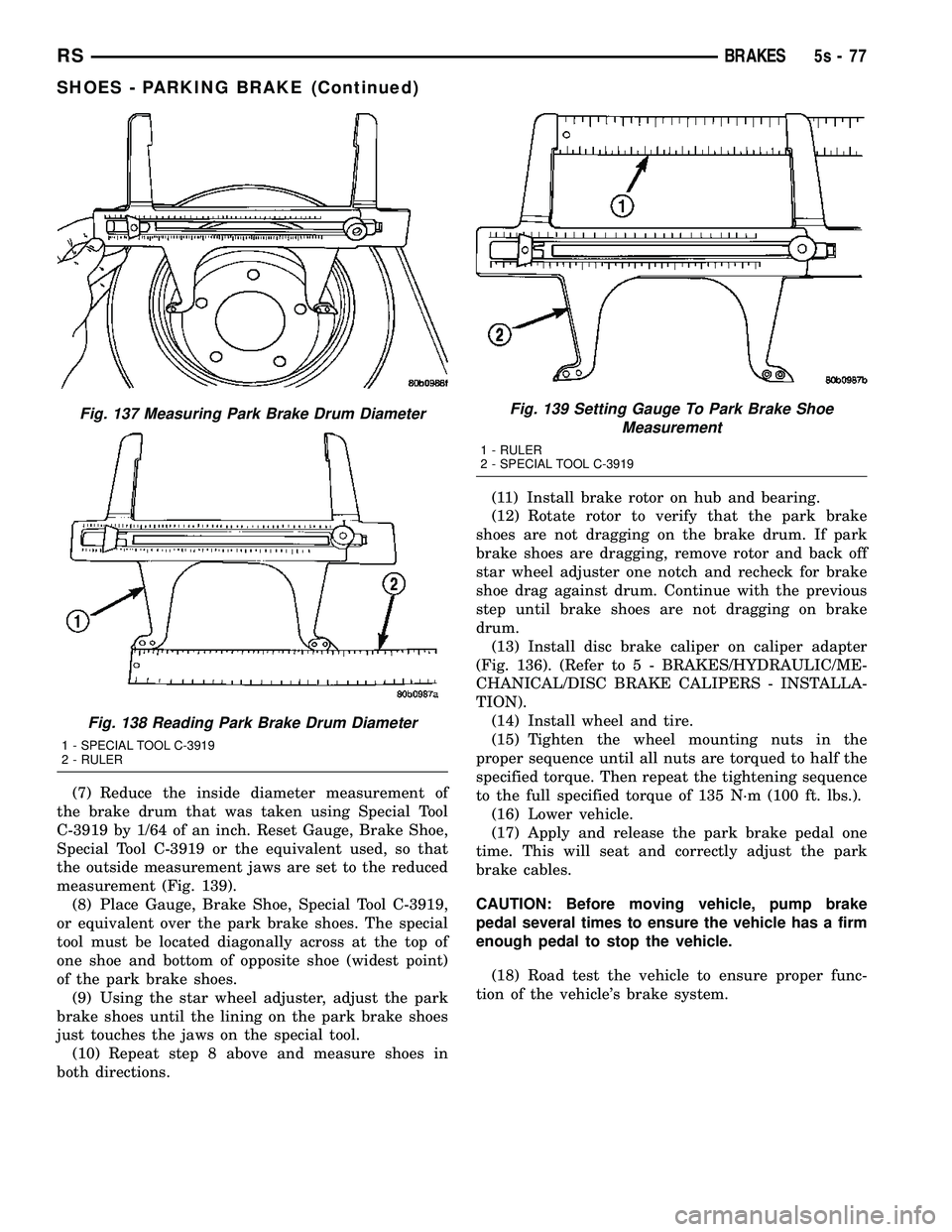 CHRYSLER VOYAGER 2004 Service Manual (7) Reduce the inside diameter measurement of
the brake drum that was taken using Special Tool
C-3919 by 1/64 of an inch. Reset Gauge, Brake Shoe,
Special Tool C-3919 or the equivalent used, so that
t CHRYSLER VOYAGER 2004 Service Manual (7) Reduce the inside diameter measurement of
the brake drum that was taken using Special Tool
C-3919 by 1/64 of an inch. Reset Gauge, Brake Shoe,
Special Tool C-3919 or the equivalent used, so that
t