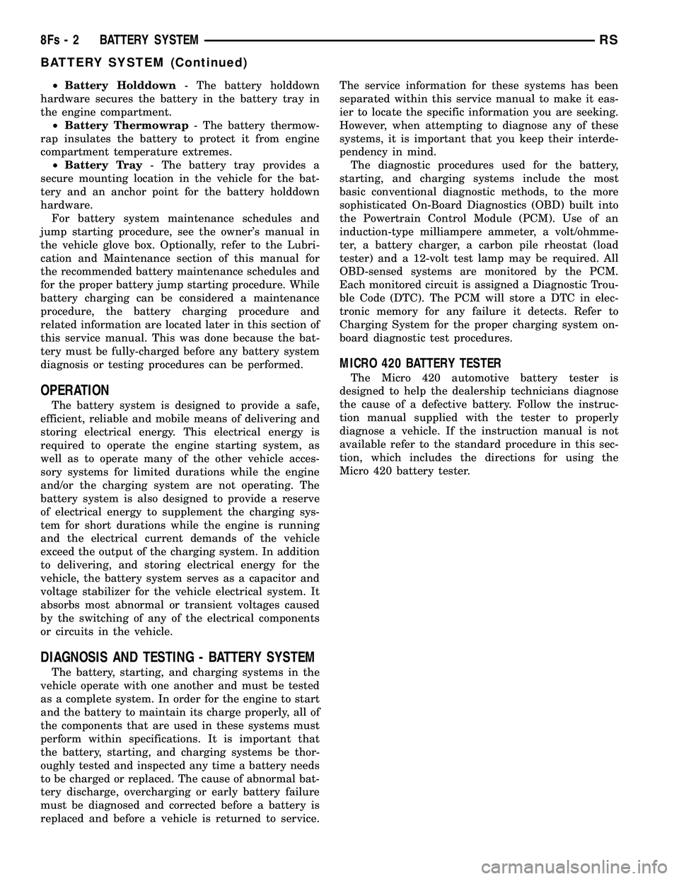 CHRYSLER VOYAGER 2004 Service Manual ²Battery Holddown - The battery holddown
hardware secures the battery in the battery tray in
the engine compartment. ² Battery Thermowrap - The battery thermow-
rap insulates the battery to protect CHRYSLER VOYAGER 2004 Service Manual ²Battery Holddown - The battery holddown
hardware secures the battery in the battery tray in
the engine compartment. ² Battery Thermowrap - The battery thermow-
rap insulates the battery to protect