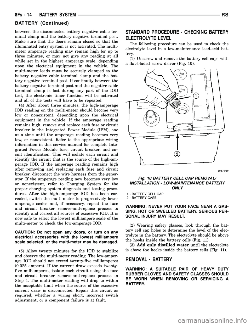 CHRYSLER VOYAGER 2004 User Guide between the disconnected battery negative cable ter-
minal clamp and the battery negative terminal post.
Make sure that the doors remain closed so that the
illuminated entry system is not activated. T CHRYSLER VOYAGER 2004 User Guide between the disconnected battery negative cable ter-
minal clamp and the battery negative terminal post.
Make sure that the doors remain closed so that the
illuminated entry system is not activated. T