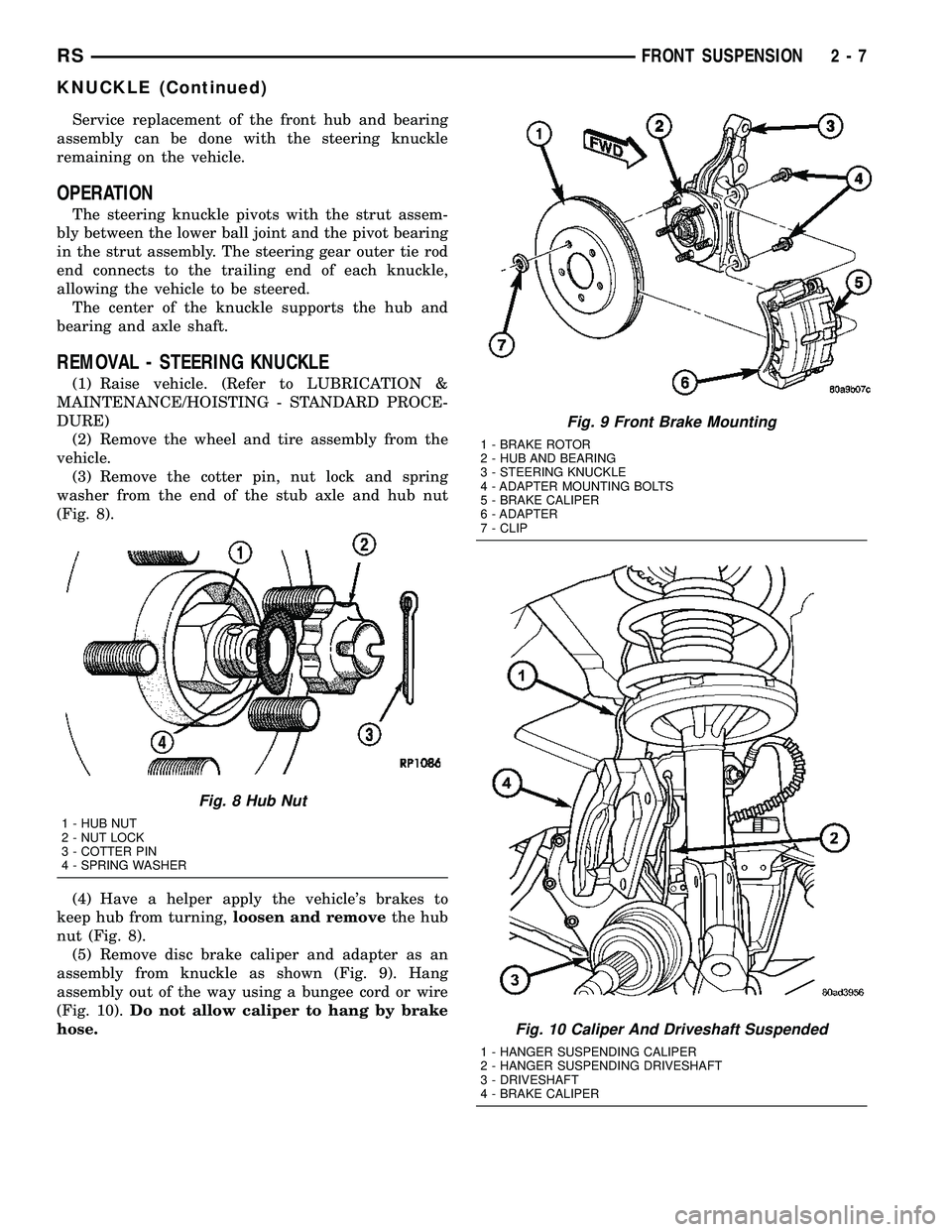 CHRYSLER VOYAGER 2004 Workshop Manual Service replacement of the front hub and bearing
assembly can be done with the steering knuckle
remaining on the vehicle.
OPERATION
The steering knuckle pivots with the strut assem-
bly between the lo CHRYSLER VOYAGER 2004 Workshop Manual Service replacement of the front hub and bearing
assembly can be done with the steering knuckle
remaining on the vehicle.
OPERATION
The steering knuckle pivots with the strut assem-
bly between the lo