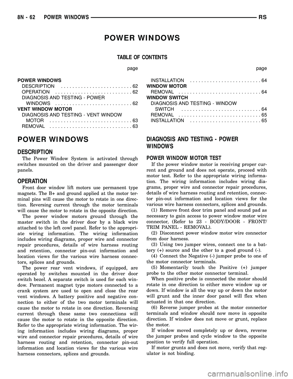 CHRYSLER VOYAGER 2004 Repair Manual POWER WINDOWS
TABLE OF CONTENTS
page page
POWER WINDOWS
DESCRIPTION.........................62
OPERATION...........................62
DIAGNOSIS AND TESTING - POWER
WINDOWS...........................62 CHRYSLER VOYAGER 2004 Repair Manual POWER WINDOWS
TABLE OF CONTENTS
page page
POWER WINDOWS
DESCRIPTION.........................62
OPERATION...........................62
DIAGNOSIS AND TESTING - POWER
WINDOWS...........................62
