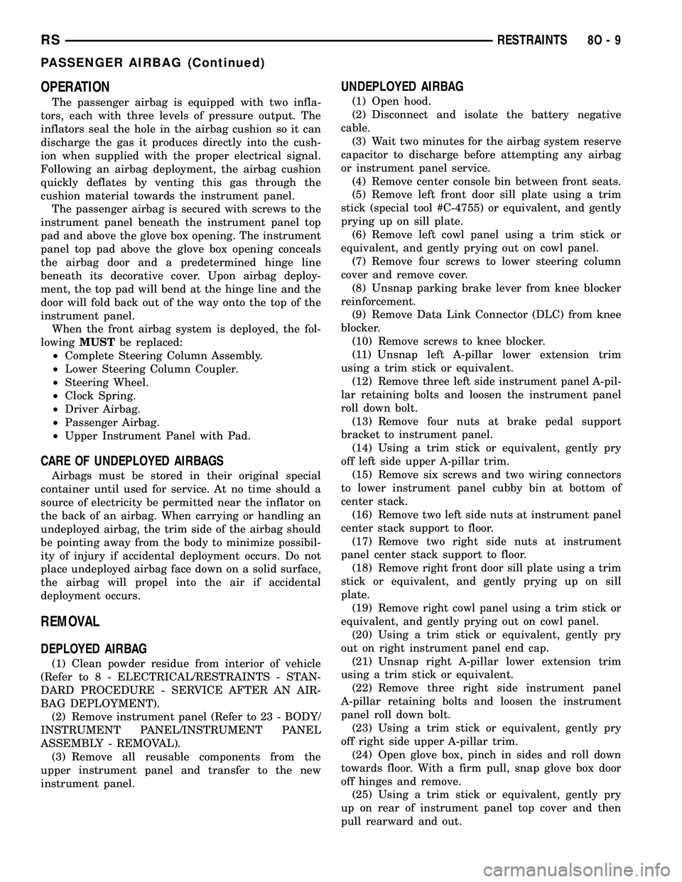 CHRYSLER VOYAGER 2004  Service Manual OPERATION
The passenger airbag is equipped with two infla-
tors, each with three levels of pressure output. The
inflators seal the hole in the airbag cushion so it can
discharge the gas it produces di