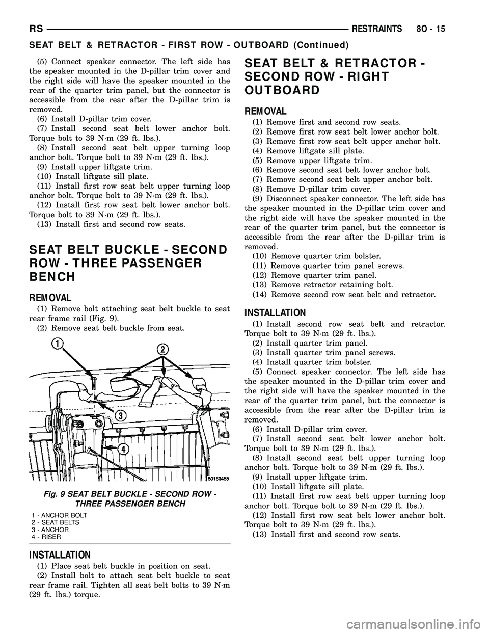 CHRYSLER VOYAGER 2004 Service Manual (5) Connect speaker connector. The left side has
the speaker mounted in the D-pillar trim cover and
the right side will have the speaker mounted in the
rear of the quarter trim panel, but the connecto CHRYSLER VOYAGER 2004 Service Manual (5) Connect speaker connector. The left side has
the speaker mounted in the D-pillar trim cover and
the right side will have the speaker mounted in the
rear of the quarter trim panel, but the connecto