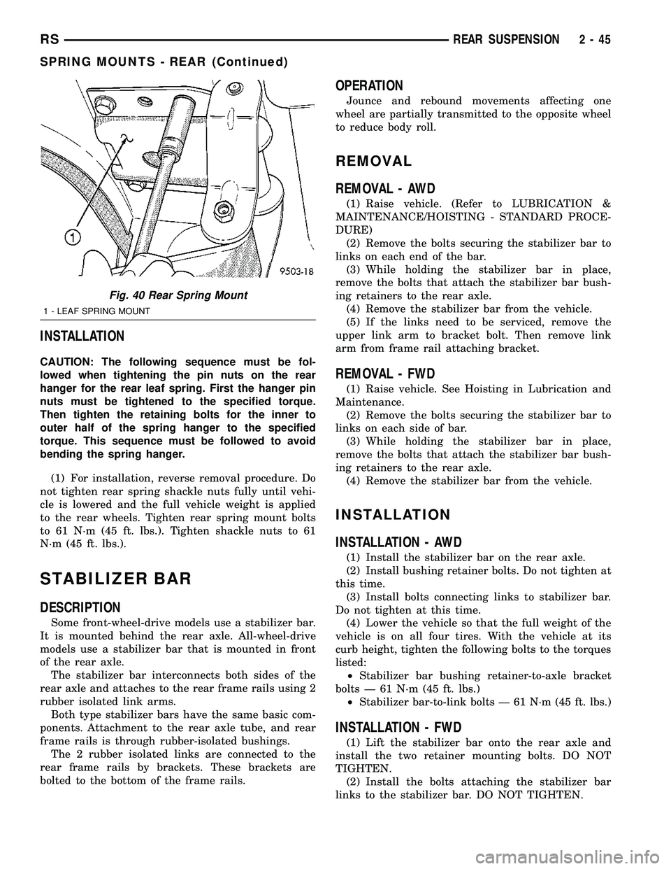 CHRYSLER VOYAGER 2004 Owners Manual INSTALLATION
CAUTION: The following sequence must be fol-
lowed when tightening the pin nuts on the rear
hanger for the rear leaf spring. First the hanger pin
nuts must be tightened to the specified t CHRYSLER VOYAGER 2004 Owners Manual INSTALLATION
CAUTION: The following sequence must be fol-
lowed when tightening the pin nuts on the rear
hanger for the rear leaf spring. First the hanger pin
nuts must be tightened to the specified t