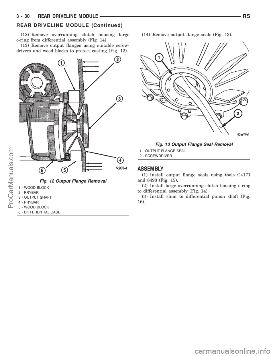 CHRYSLER VOYAGER 2002 Service Manual (12) Remove overrunning clutch housing large
o-ring from differential assembly (Fig. 14).
(13) Remove output flanges using suitable screw-
drivers and wood blocks to protect casting (Fig. 12).(14) Rem CHRYSLER VOYAGER 2002 Service Manual (12) Remove overrunning clutch housing large
o-ring from differential assembly (Fig. 14).
(13) Remove output flanges using suitable screw-
drivers and wood blocks to protect casting (Fig. 12).(14) Rem