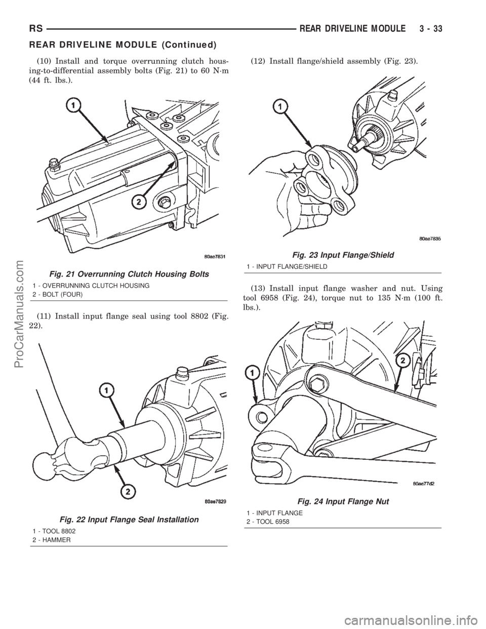 CHRYSLER VOYAGER 2002 Service Manual (10) Install and torque overrunning clutch hous-
ing-to-differential assembly bolts (Fig. 21) to 60 N´m
(44 ft. lbs.).
(11) Install input flange seal using tool 8802 (Fig.
22).(12) Install flange/shi CHRYSLER VOYAGER 2002 Service Manual (10) Install and torque overrunning clutch hous-
ing-to-differential assembly bolts (Fig. 21) to 60 N´m
(44 ft. lbs.).
(11) Install input flange seal using tool 8802 (Fig.
22).(12) Install flange/shi