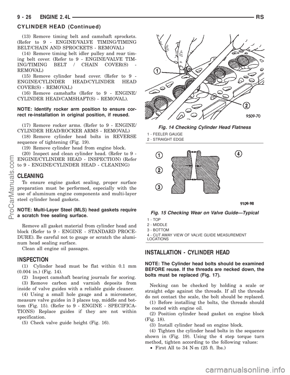 CHRYSLER VOYAGER 2002 Service Manual (13) Remove timing belt and camshaft sprockets.
(Refer to 9 - ENGINE/VALVE TIMING/TIMING
BELT/CHAIN AND SPROCKETS - REMOVAL)
(14) Remove timing belt idler pulley and rear tim-
ing belt cover. (Refer t CHRYSLER VOYAGER 2002 Service Manual (13) Remove timing belt and camshaft sprockets.
(Refer to 9 - ENGINE/VALVE TIMING/TIMING
BELT/CHAIN AND SPROCKETS - REMOVAL)
(14) Remove timing belt idler pulley and rear tim-
ing belt cover. (Refer t