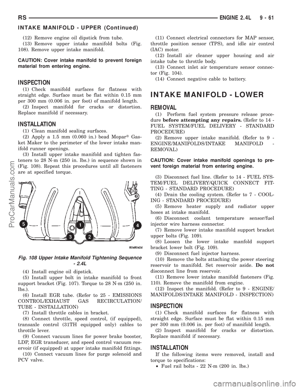 CHRYSLER VOYAGER 2002 Repair Manual (12) Remove engine oil dipstick from tube.
(13) Remove upper intake manifold bolts (Fig.
108). Remove upper intake manifold.
CAUTION: Cover intake manifold to prevent foreign
material from entering en CHRYSLER VOYAGER 2002 Repair Manual (12) Remove engine oil dipstick from tube.
(13) Remove upper intake manifold bolts (Fig.
108). Remove upper intake manifold.
CAUTION: Cover intake manifold to prevent foreign
material from entering en