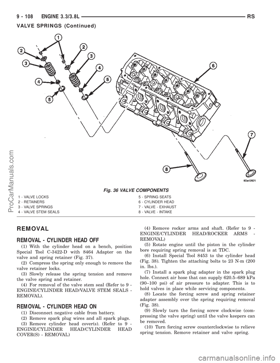 CHRYSLER VOYAGER 2002  Service Manual REMOVAL
REMOVAL - CYLINDER HEAD OFF
(1) With the cylinder head on a bench, position
Special Tool C-3422-D with 8464 Adapter on the
valve and spring retainer (Fig. 37).
(2) Compress the spring only eno
