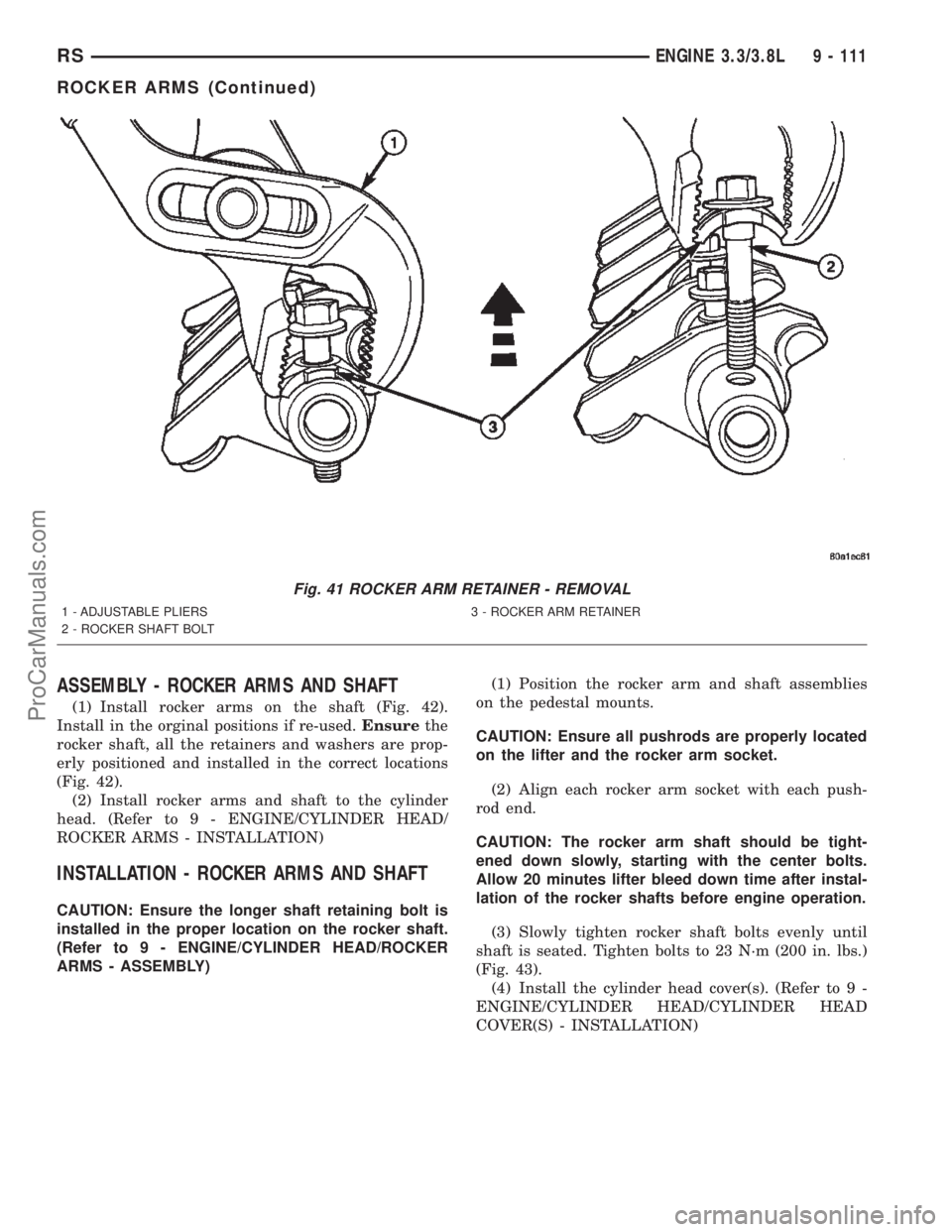 CHRYSLER VOYAGER 2002  Service Manual ASSEMBLY - ROCKER ARMS AND SHAFT
(1) Install rocker arms on the shaft (Fig. 42).
Install in the orginal positions if re-used.Ensurethe
rocker shaft, all the retainers and washers are prop-
erly positi