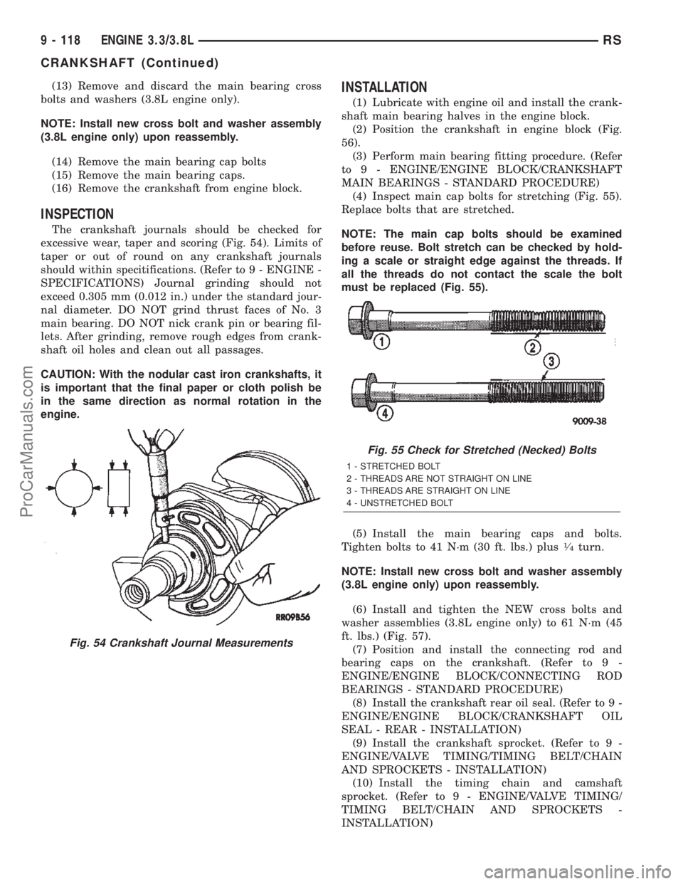 CHRYSLER VOYAGER 2002 Service Manual (13) Remove and discard the main bearing cross
bolts and washers (3.8L engine only).
NOTE: Install new cross bolt and washer assembly
(3.8L engine only) upon reassembly.
(14) Remove the main bearing c CHRYSLER VOYAGER 2002 Service Manual (13) Remove and discard the main bearing cross
bolts and washers (3.8L engine only).
NOTE: Install new cross bolt and washer assembly
(3.8L engine only) upon reassembly.
(14) Remove the main bearing c