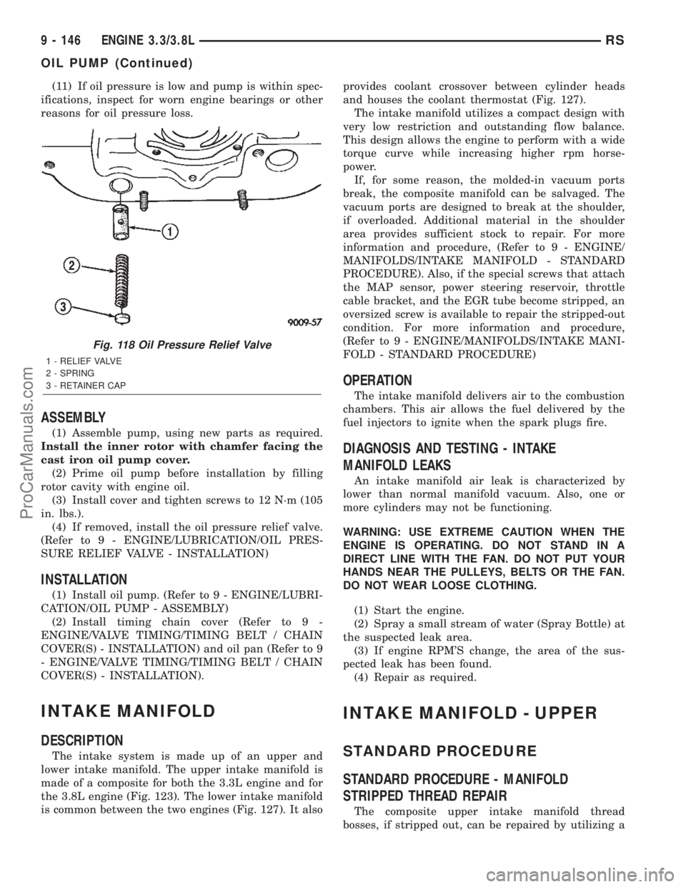 CHRYSLER VOYAGER 2002 Service Manual (11) If oil pressure is low and pump is within spec-
ifications, inspect for worn engine bearings or other
reasons for oil pressure loss.
ASSEMBLY
(1) Assemble pump, using new parts as required.
Insta CHRYSLER VOYAGER 2002 Service Manual (11) If oil pressure is low and pump is within spec-
ifications, inspect for worn engine bearings or other
reasons for oil pressure loss.
ASSEMBLY
(1) Assemble pump, using new parts as required.
Insta