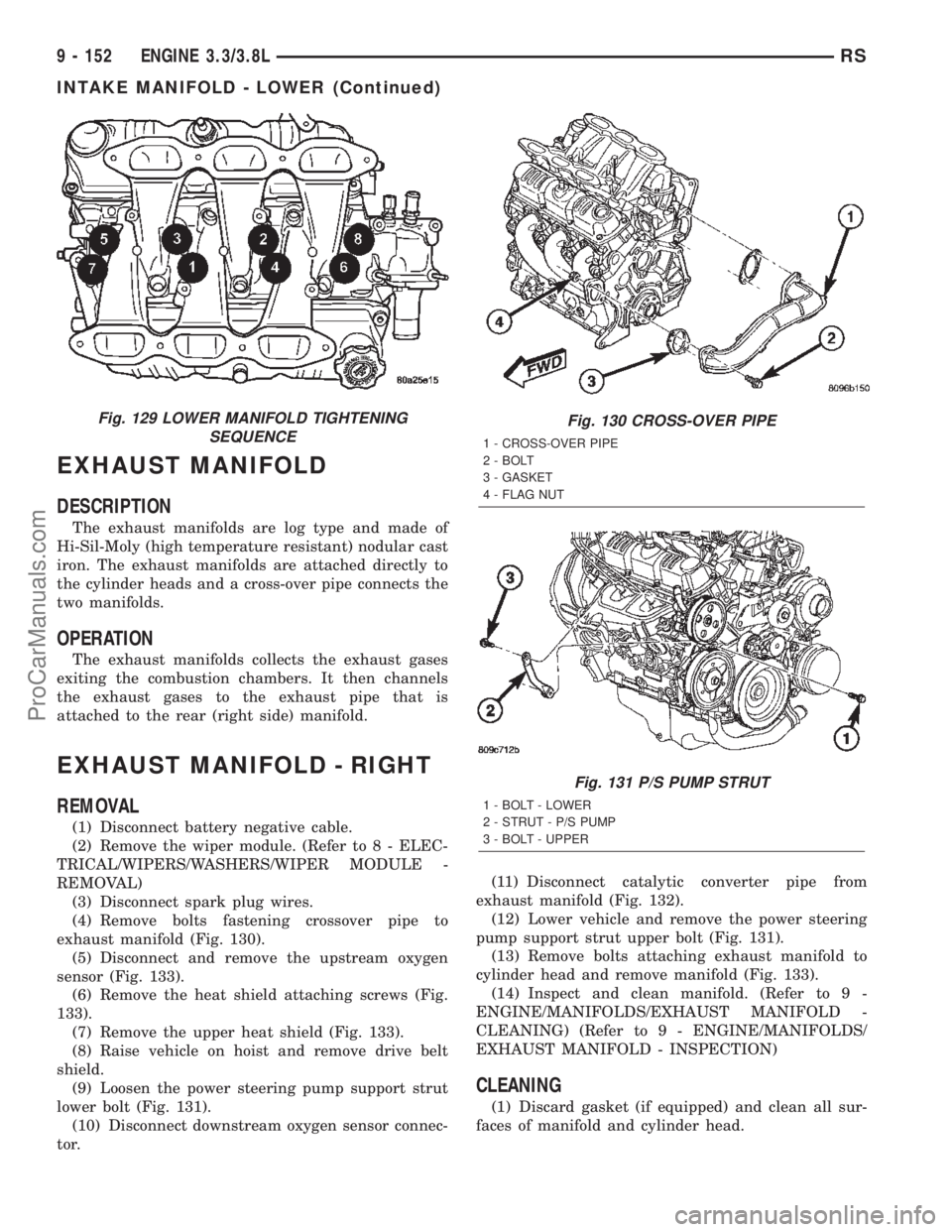 CHRYSLER VOYAGER 2002  Service Manual EXHAUST MANIFOLD
DESCRIPTION
The exhaust manifolds are log type and made of
Hi-Sil-Moly (high temperature resistant) nodular cast
iron. The exhaust manifolds are attached directly to
the cylinder head