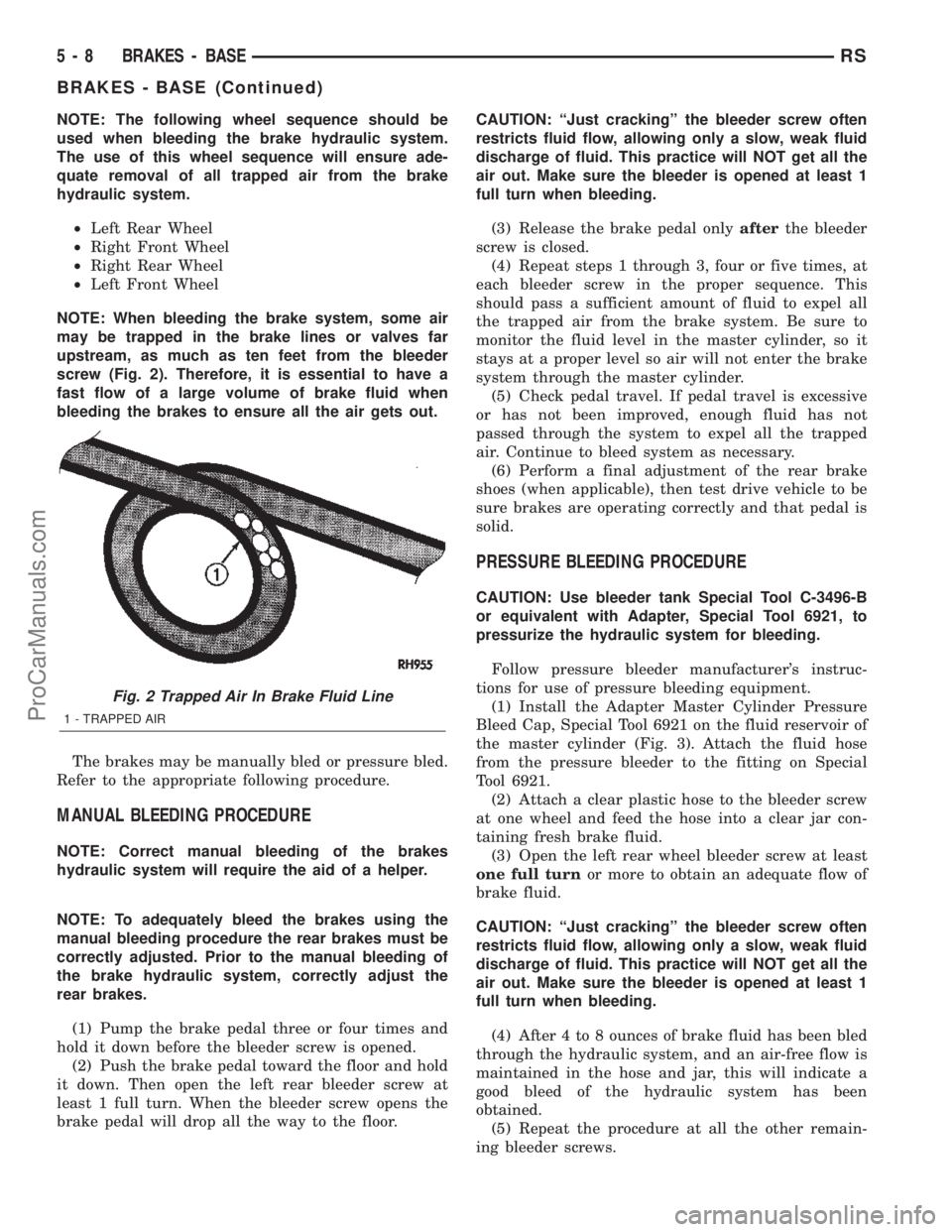 CHRYSLER VOYAGER 2002 Owners Manual NOTE: The following wheel sequence should be
used when bleeding the brake hydraulic system.
The use of this wheel sequence will ensure ade-
quate removal of all trapped air from the brake
hydraulic sy CHRYSLER VOYAGER 2002 Owners Manual NOTE: The following wheel sequence should be
used when bleeding the brake hydraulic system.
The use of this wheel sequence will ensure ade-
quate removal of all trapped air from the brake
hydraulic sy