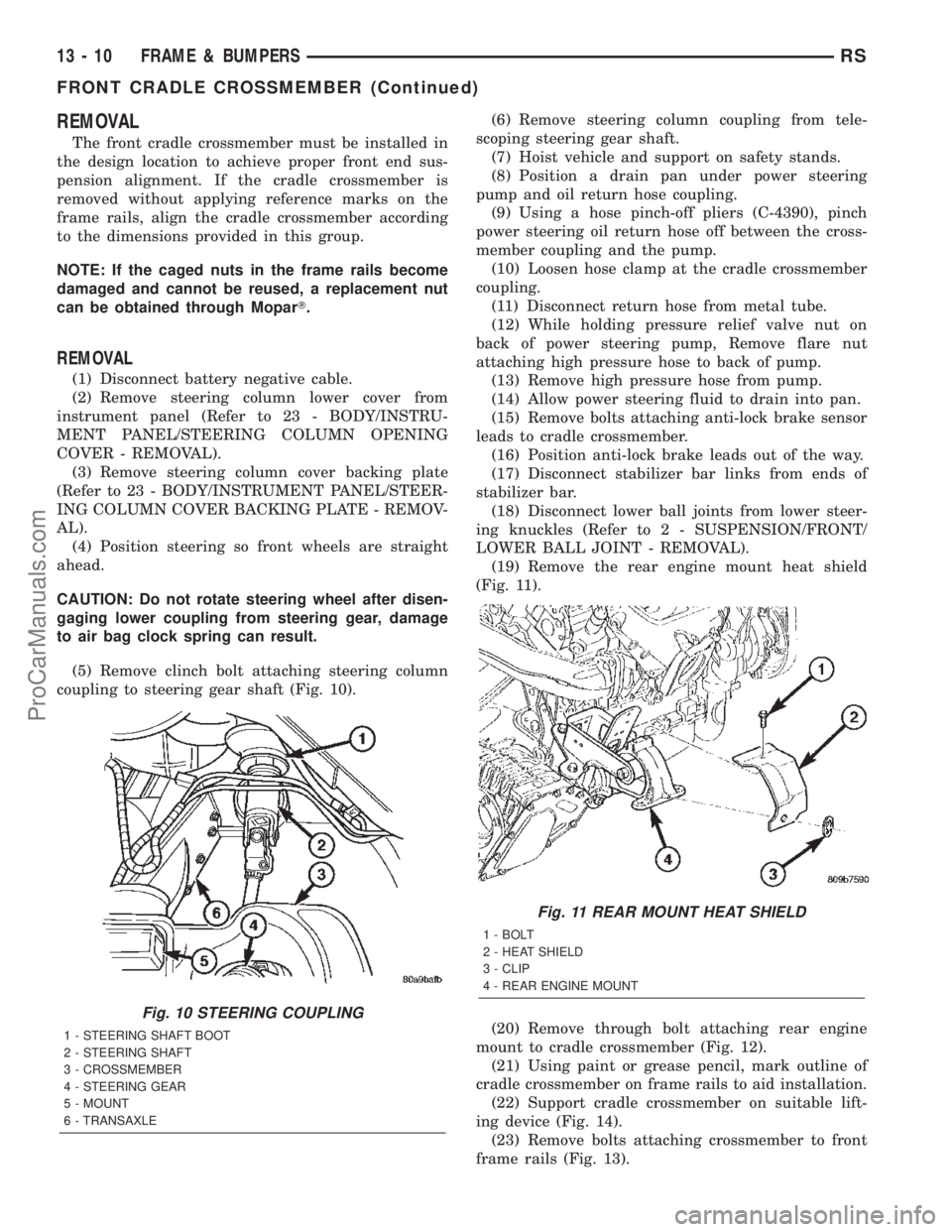 CHRYSLER VOYAGER 2002 Manual PDF REMOVAL
The front cradle crossmember must be installed in
the design location to achieve proper front end sus-
pension alignment. If the cradle crossmember is
removed without applying reference marks CHRYSLER VOYAGER 2002 Manual PDF REMOVAL
The front cradle crossmember must be installed in
the design location to achieve proper front end sus-
pension alignment. If the cradle crossmember is
removed without applying reference marks