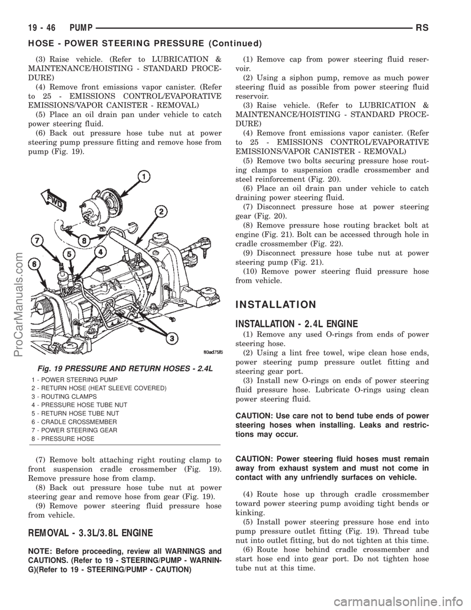 CHRYSLER VOYAGER 2002 Service Manual (3) Raise vehicle. (Refer to LUBRICATION &
MAINTENANCE/HOISTING - STANDARD PROCE-
DURE)
(4) Remove front emissions vapor canister. (Refer
to 25 - EMISSIONS CONTROL/EVAPORATIVE
EMISSIONS/VAPOR CANISTER CHRYSLER VOYAGER 2002 Service Manual (3) Raise vehicle. (Refer to LUBRICATION &
MAINTENANCE/HOISTING - STANDARD PROCE-
DURE)
(4) Remove front emissions vapor canister. (Refer
to 25 - EMISSIONS CONTROL/EVAPORATIVE
EMISSIONS/VAPOR CANISTER