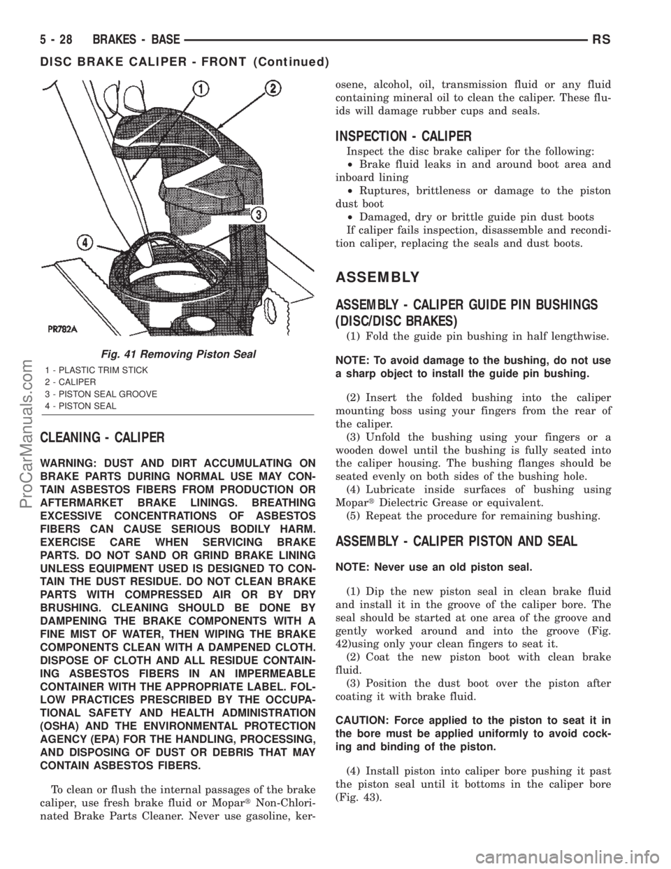 CHRYSLER VOYAGER 2002  Service Manual CLEANING - CALIPER
WARNING: DUST AND DIRT ACCUMULATING ON
BRAKE PARTS DURING NORMAL USE MAY CON-
TAIN ASBESTOS FIBERS FROM PRODUCTION OR
AFTERMARKET BRAKE LININGS. BREATHING
EXCESSIVE CONCENTRATIONS O