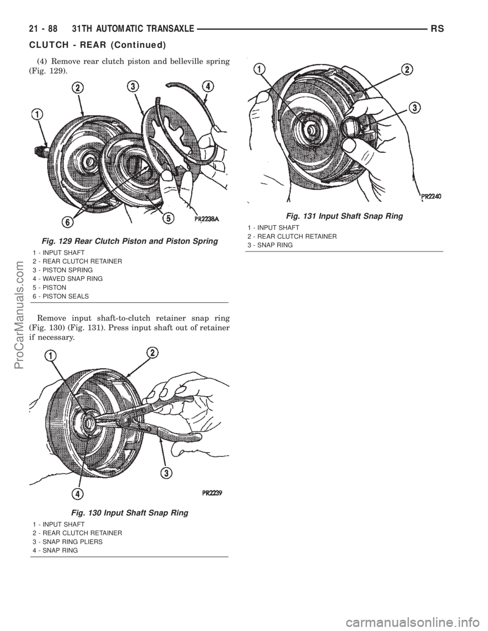 CHRYSLER VOYAGER 2002  Service Manual (4) Remove rear clutch piston and belleville spring
(Fig. 129).
Remove input shaft-to-clutch retainer snap ring
(Fig. 130) (Fig. 131). Press input shaft out of retainer
if necessary.
Fig. 129 Rear Clu