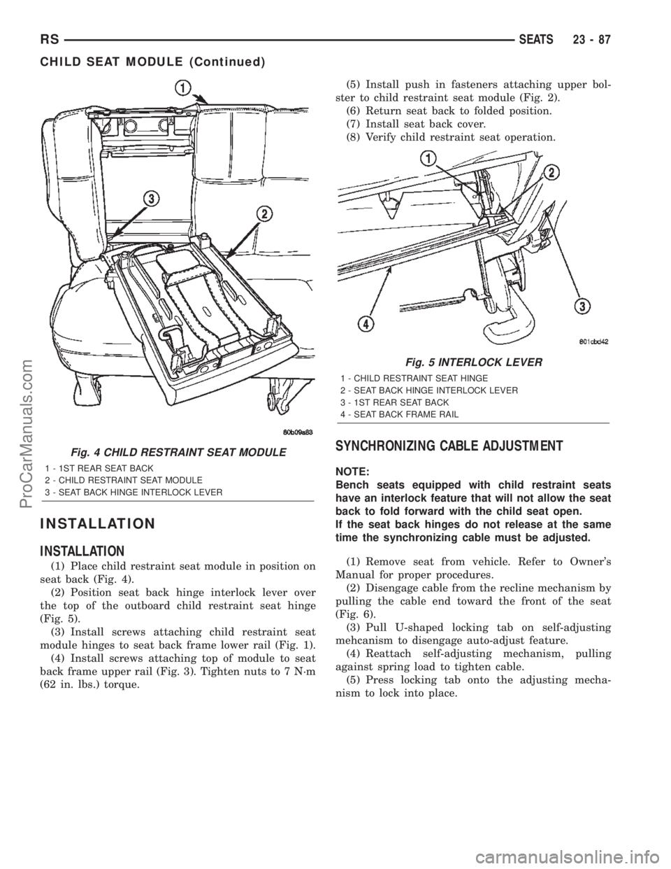 CHRYSLER VOYAGER 2002  Service Manual INSTALLATION
INSTALLATION
(1) Place child restraint seat module in position on
seat back (Fig. 4).
(2) Position seat back hinge interlock lever over
the top of the outboard child restraint seat hinge

