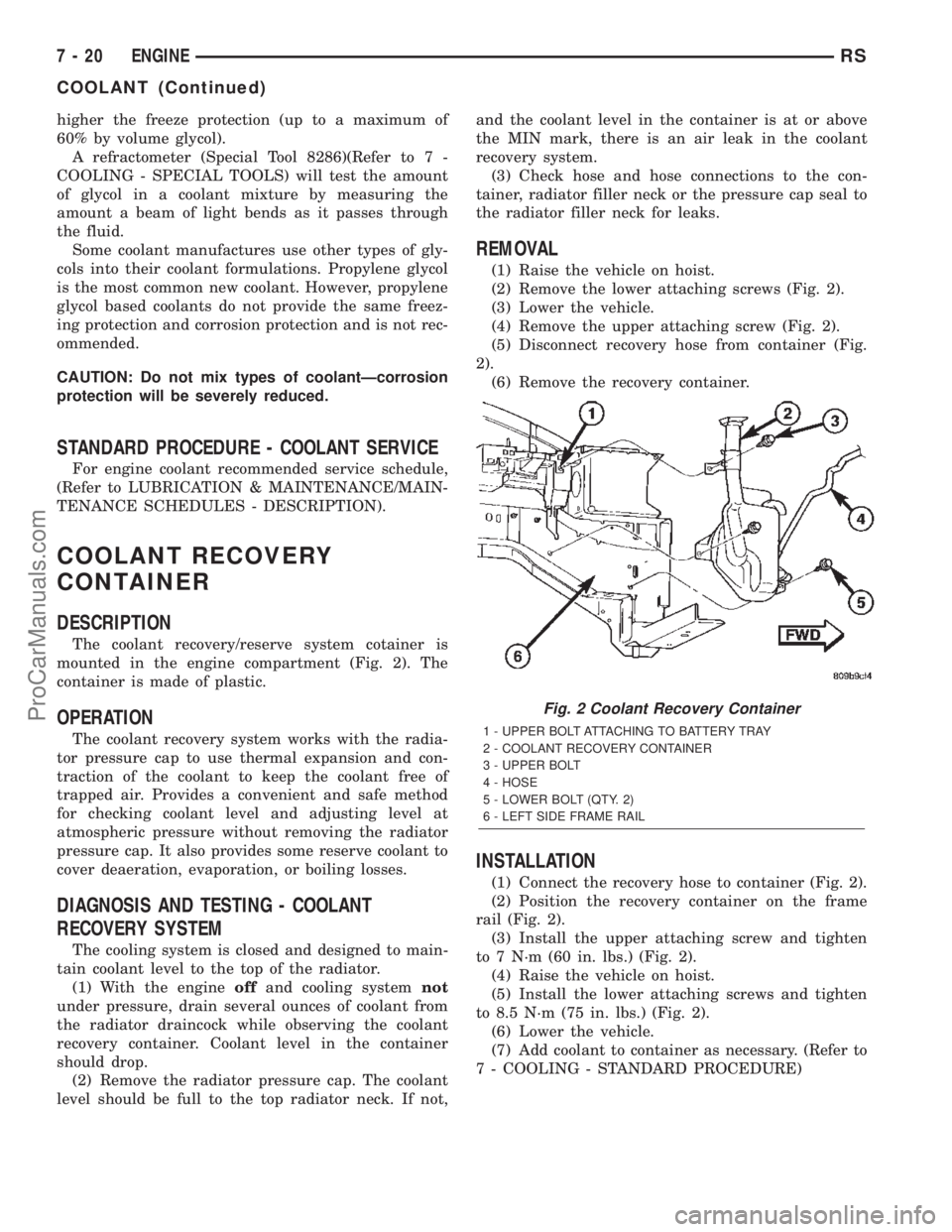 CHRYSLER VOYAGER 2002 Service Manual higher the freeze protection (up to a maximum of
60% by volume glycol).
A refractometer (Special Tool 8286)(Refer to 7 -
COOLING - SPECIAL TOOLS) will test the amount
of glycol in a coolant mixture by CHRYSLER VOYAGER 2002 Service Manual higher the freeze protection (up to a maximum of
60% by volume glycol).
A refractometer (Special Tool 8286)(Refer to 7 -
COOLING - SPECIAL TOOLS) will test the amount
of glycol in a coolant mixture by