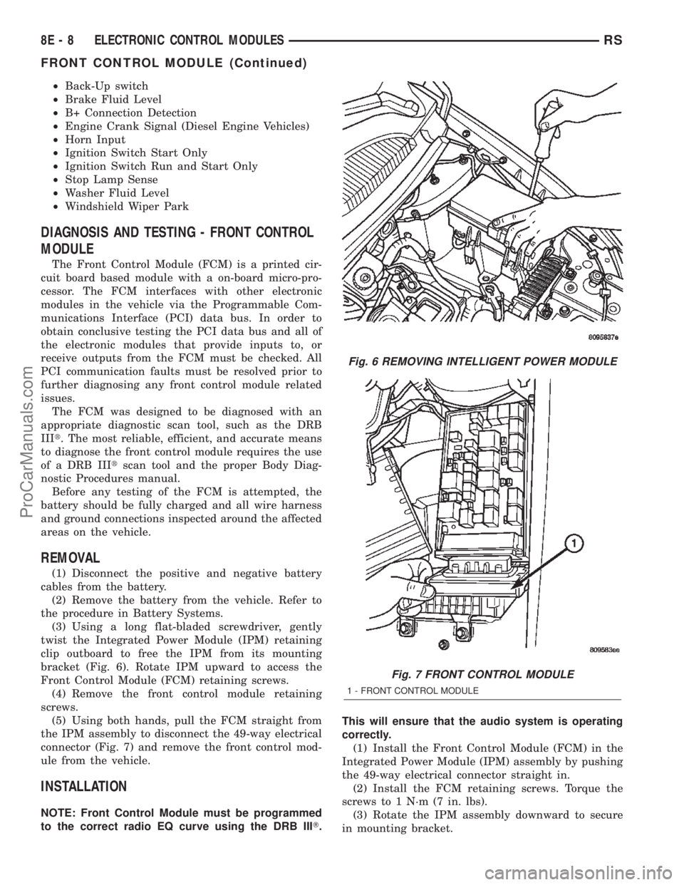 CHRYSLER VOYAGER 2002 Service Manual ²Back-Up switch
²Brake Fluid Level
²B+ Connection Detection
²Engine Crank Signal (Diesel Engine Vehicles)
²Horn Input
²Ignition Switch Start Only
²Ignition Switch Run and Start Only
²Stop Lamp CHRYSLER VOYAGER 2002 Service Manual ²Back-Up switch
²Brake Fluid Level
²B+ Connection Detection
²Engine Crank Signal (Diesel Engine Vehicles)
²Horn Input
²Ignition Switch Start Only
²Ignition Switch Run and Start Only
²Stop Lamp