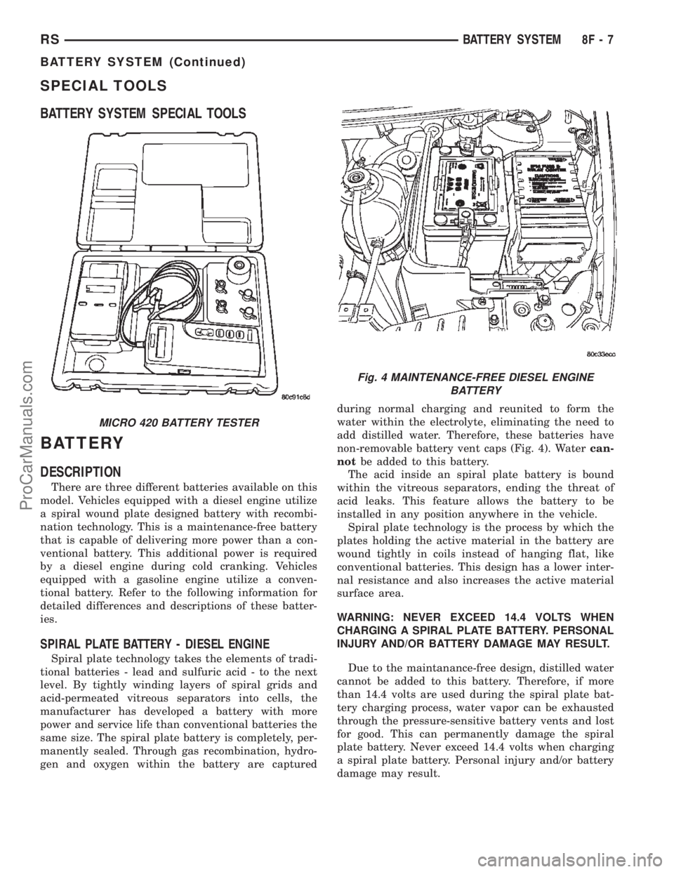 CHRYSLER VOYAGER 2002 Service Manual SPECIAL TOOLS
BATTERY SYSTEM SPECIAL TOOLS
BATTERY
DESCRIPTION
There are three different batteries available on this
model. Vehicles equipped with a diesel engine utilize
a spiral wound plate designed CHRYSLER VOYAGER 2002 Service Manual SPECIAL TOOLS
BATTERY SYSTEM SPECIAL TOOLS
BATTERY
DESCRIPTION
There are three different batteries available on this
model. Vehicles equipped with a diesel engine utilize
a spiral wound plate designed