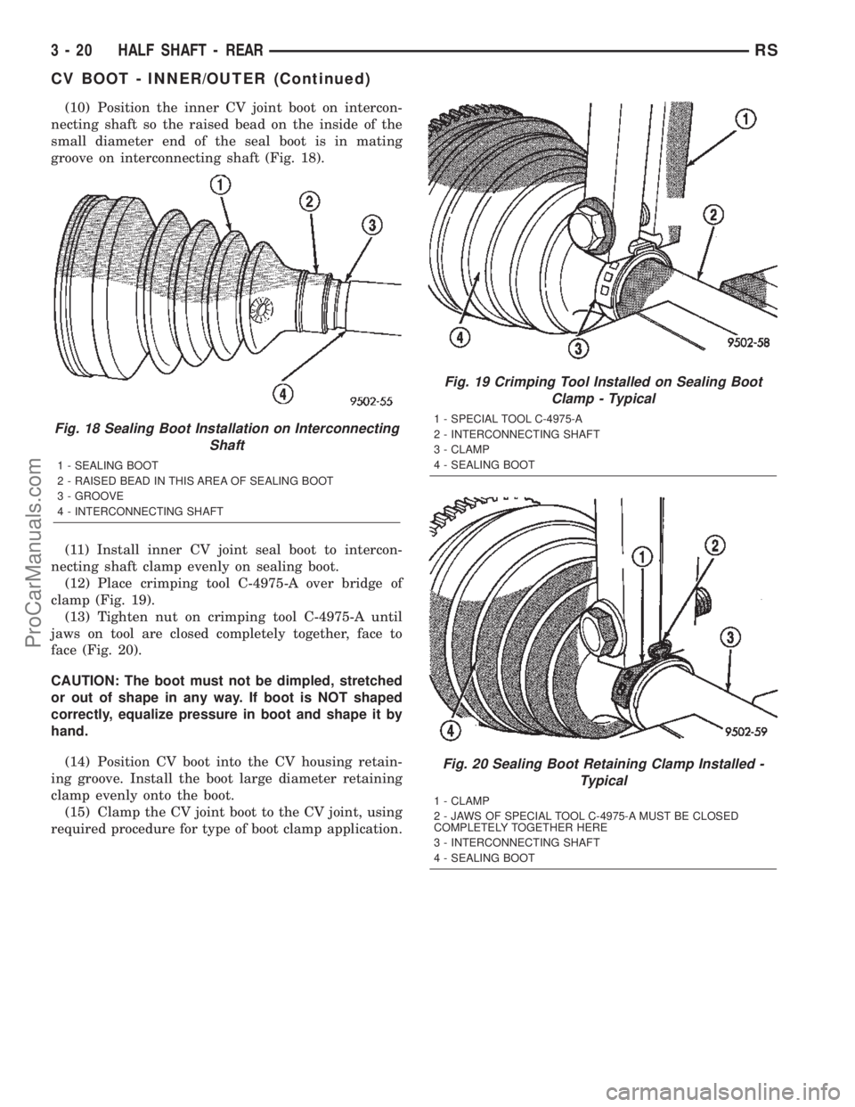 CHRYSLER VOYAGER 2002 Owners Manual (10) Position the inner CV joint boot on intercon-
necting shaft so the raised bead on the inside of the
small diameter end of the seal boot is in mating
groove on interconnecting shaft (Fig. 18).
(11 CHRYSLER VOYAGER 2002 Owners Manual (10) Position the inner CV joint boot on intercon-
necting shaft so the raised bead on the inside of the
small diameter end of the seal boot is in mating
groove on interconnecting shaft (Fig. 18).
(11