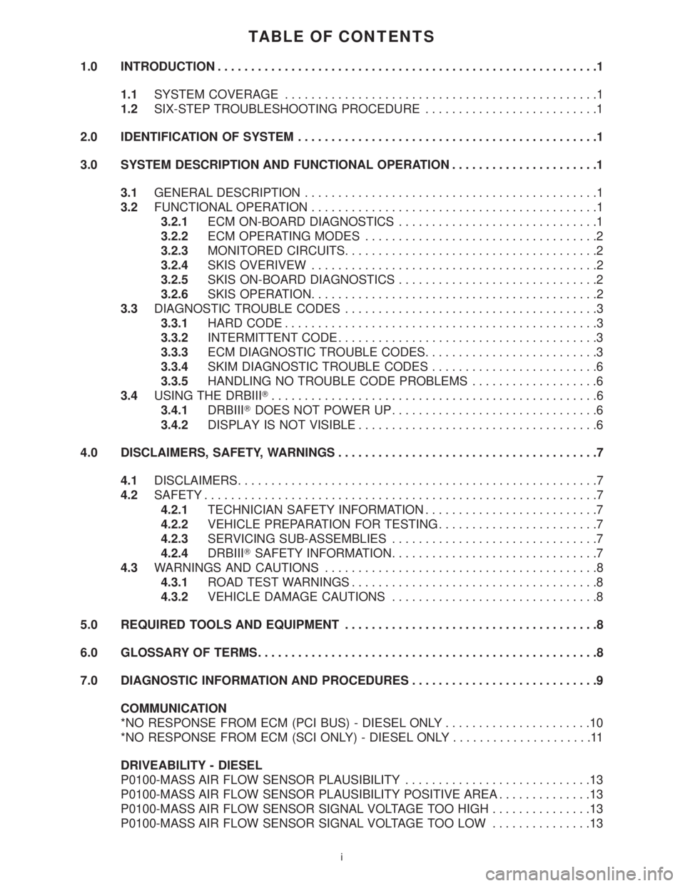 CHRYSLER VOYAGER 2001 Service Manual TABLE OF CONTENTS
1.0 INTRODUCTION.........................................................1
1.1SYSTEM COVERAGE...............................................1
1.2SIX-STEP TROUBLESHOOTING PROCEDURE... CHRYSLER VOYAGER 2001 Service Manual TABLE OF CONTENTS
1.0 INTRODUCTION.........................................................1
1.1SYSTEM COVERAGE...............................................1
1.2SIX-STEP TROUBLESHOOTING PROCEDURE...