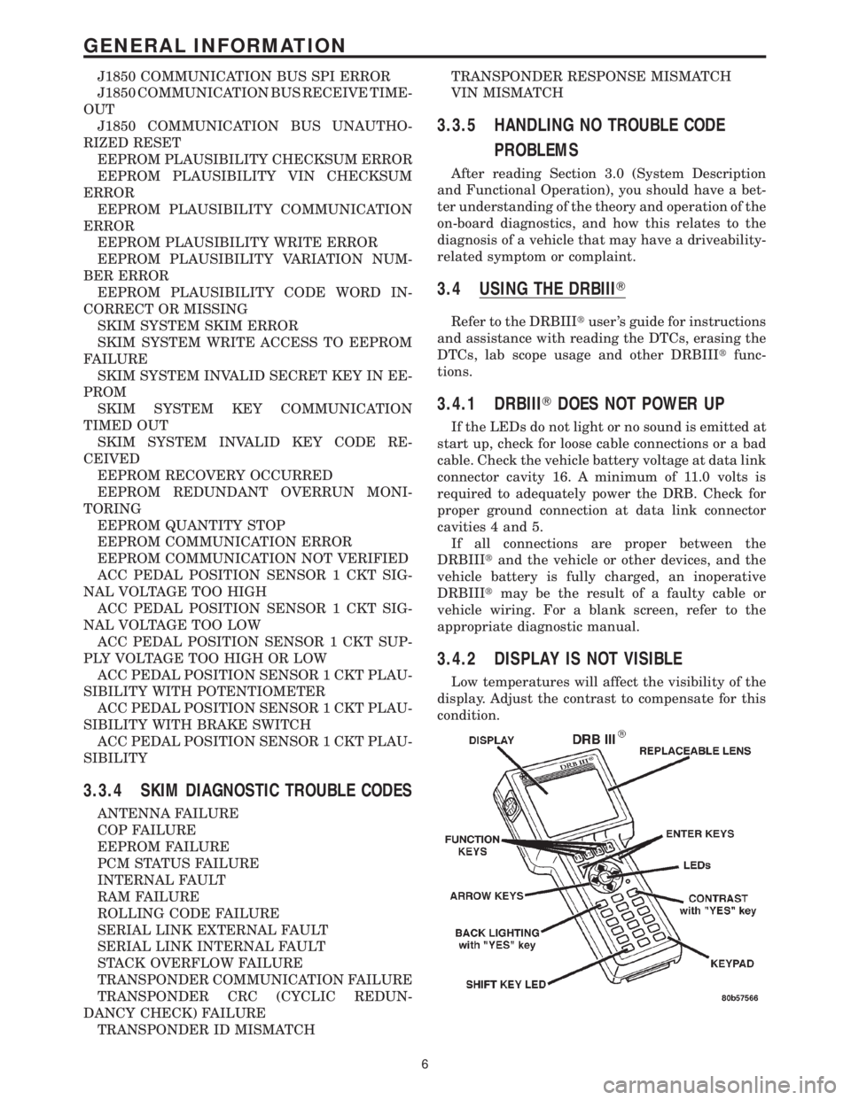 CHRYSLER VOYAGER 2001 User Guide J1850 COMMUNICATION BUS SPI ERROR
J1850 COMMUNICATION BUS RECEIVE TIME-
OUT
J1850 COMMUNICATION BUS UNAUTHO-
RIZED RESET
EEPROM PLAUSIBILITY CHECKSUM ERROR
EEPROM PLAUSIBILITY VIN CHECKSUM
ERROR
EEPRO CHRYSLER VOYAGER 2001 User Guide J1850 COMMUNICATION BUS SPI ERROR
J1850 COMMUNICATION BUS RECEIVE TIME-
OUT
J1850 COMMUNICATION BUS UNAUTHO-
RIZED RESET
EEPROM PLAUSIBILITY CHECKSUM ERROR
EEPROM PLAUSIBILITY VIN CHECKSUM
ERROR
EEPRO
