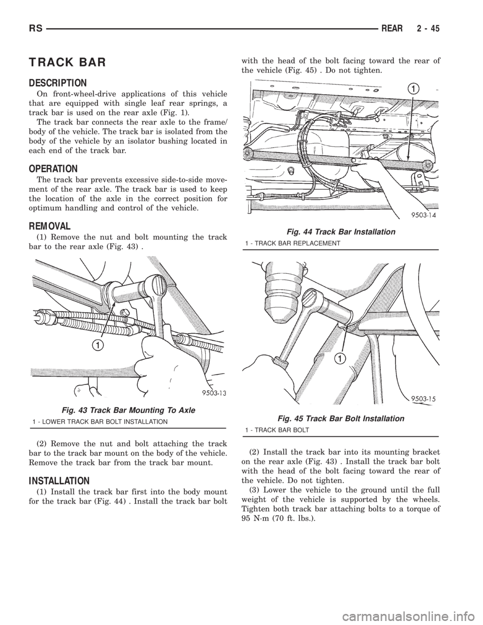 CHRYSLER VOYAGER 2001 User Guide TRACK BAR
DESCRIPTION
On front-wheel-drive applications of this vehicle
that are equipped with single leaf rear springs, a
track bar is used on the rear axle (Fig. 1).
The track bar connects the rear CHRYSLER VOYAGER 2001 User Guide TRACK BAR
DESCRIPTION
On front-wheel-drive applications of this vehicle
that are equipped with single leaf rear springs, a
track bar is used on the rear axle (Fig. 1).
The track bar connects the rear