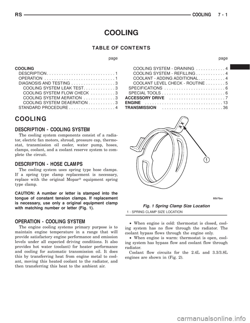 CHRYSLER VOYAGER 2001 Service Manual COOLING
TABLE OF CONTENTS
page page
COOLING
DESCRIPTION............................1
OPERATION.............................1
DIAGNOSIS AND TESTING..................3
COOLING SYSTEM LEAK TEST.......... CHRYSLER VOYAGER 2001 Service Manual COOLING
TABLE OF CONTENTS
page page
COOLING
DESCRIPTION............................1
OPERATION.............................1
DIAGNOSIS AND TESTING..................3
COOLING SYSTEM LEAK TEST..........