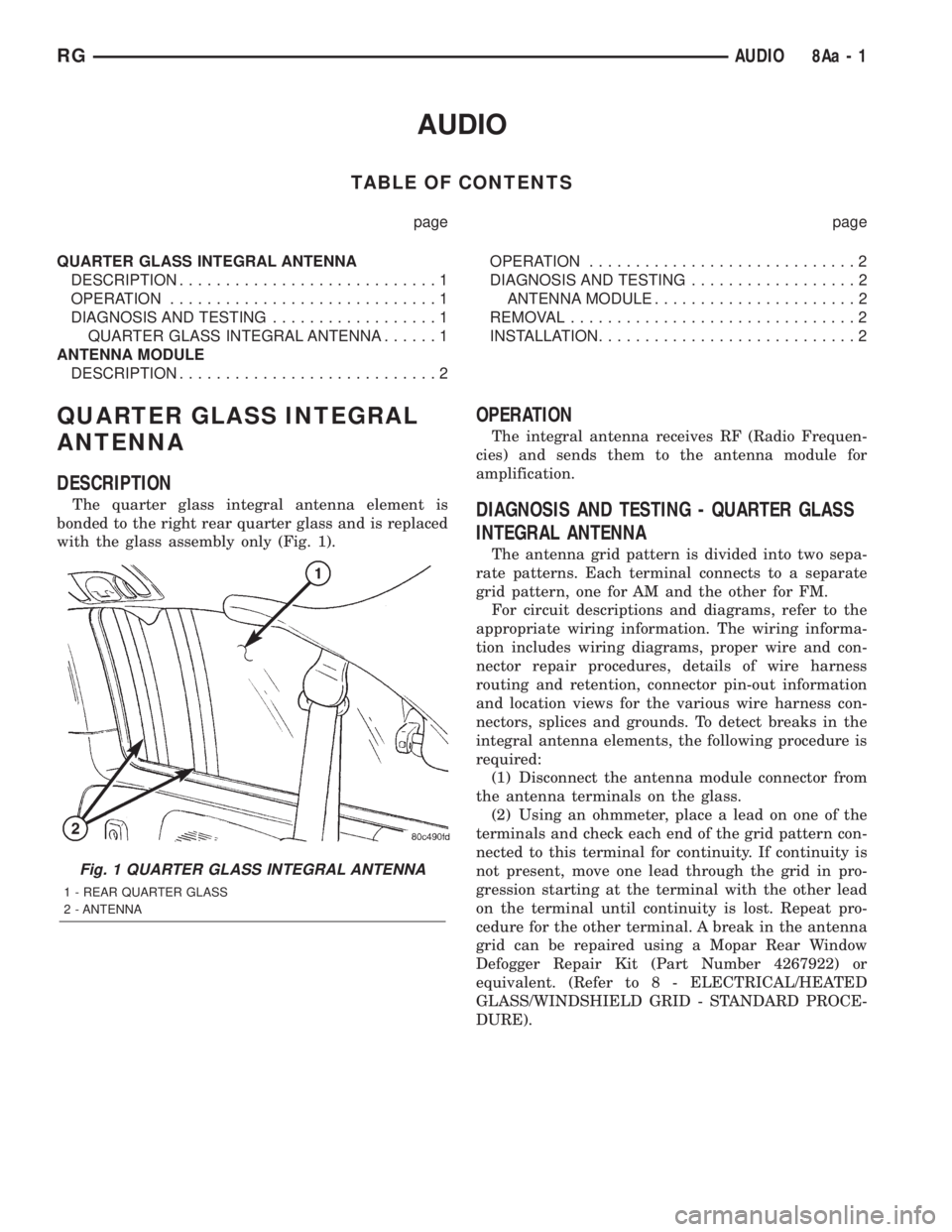 CHRYSLER VOYAGER 2001 Owners Manual AUDIO
TABLE OF CONTENTS
page page
QUARTER GLASS INTEGRAL ANTENNA
DESCRIPTION............................1
OPERATION.............................1
DIAGNOSIS AND TESTING..................1
QUARTER GLASS CHRYSLER VOYAGER 2001 Owners Manual AUDIO
TABLE OF CONTENTS
page page
QUARTER GLASS INTEGRAL ANTENNA
DESCRIPTION............................1
OPERATION.............................1
DIAGNOSIS AND TESTING..................1
QUARTER GLASS