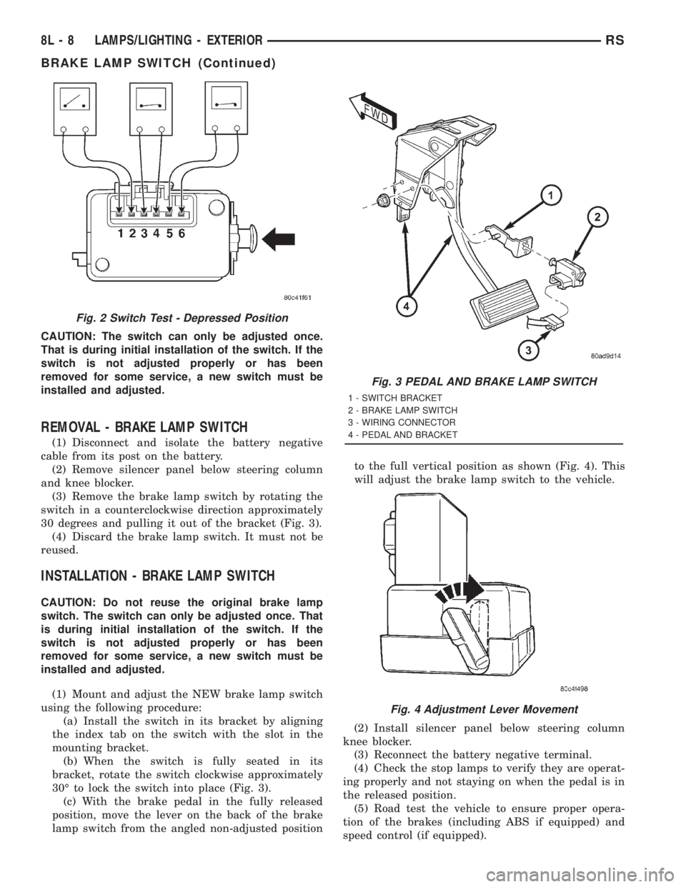 CHRYSLER VOYAGER 2001 Manual PDF CAUTION: The switch can only be adjusted once.
That is during initial installation of the switch. If the
switch is not adjusted properly or has been
removed for some service, a new switch must be
inst CHRYSLER VOYAGER 2001 Manual PDF CAUTION: The switch can only be adjusted once.
That is during initial installation of the switch. If the
switch is not adjusted properly or has been
removed for some service, a new switch must be
inst