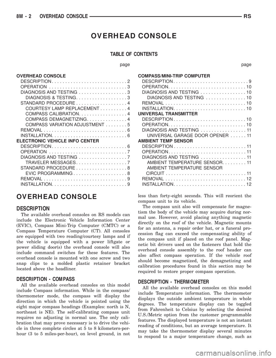 CHRYSLER VOYAGER 2001  Service Manual OVERHEAD CONSOLE
TABLE OF CONTENTS
page page
OVERHEAD CONSOLE
DESCRIPTION............................2
OPERATION.............................3
DIAGNOSIS AND TESTING..................3
DIAGNOSIS & TEST